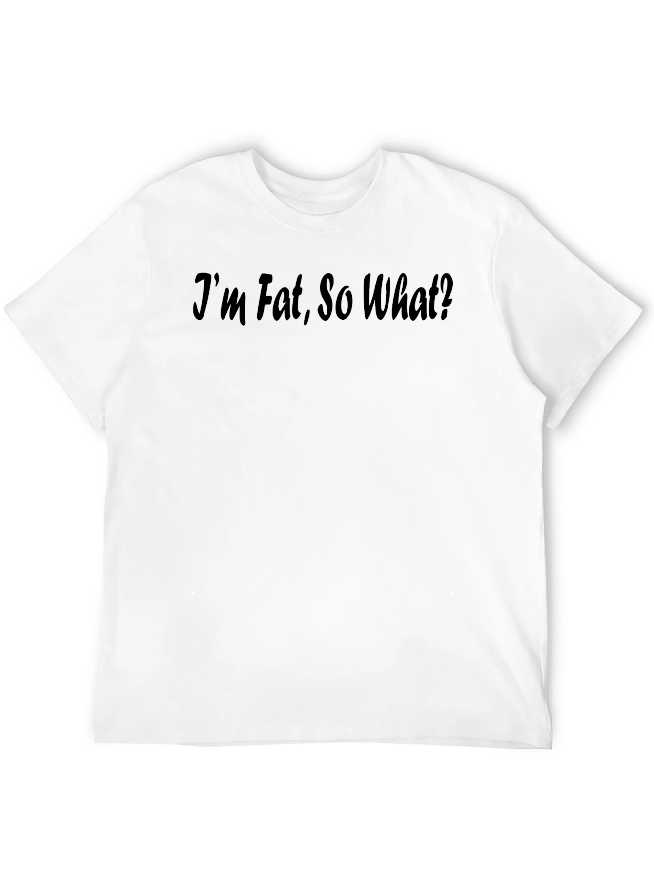 Im Fat So What? Statement T-Shirt