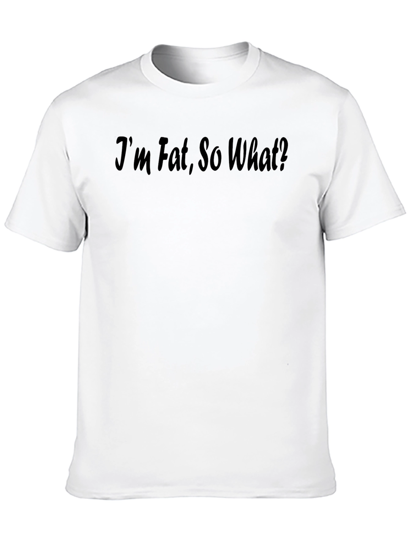 Im Fat So What? Statement T-Shirt