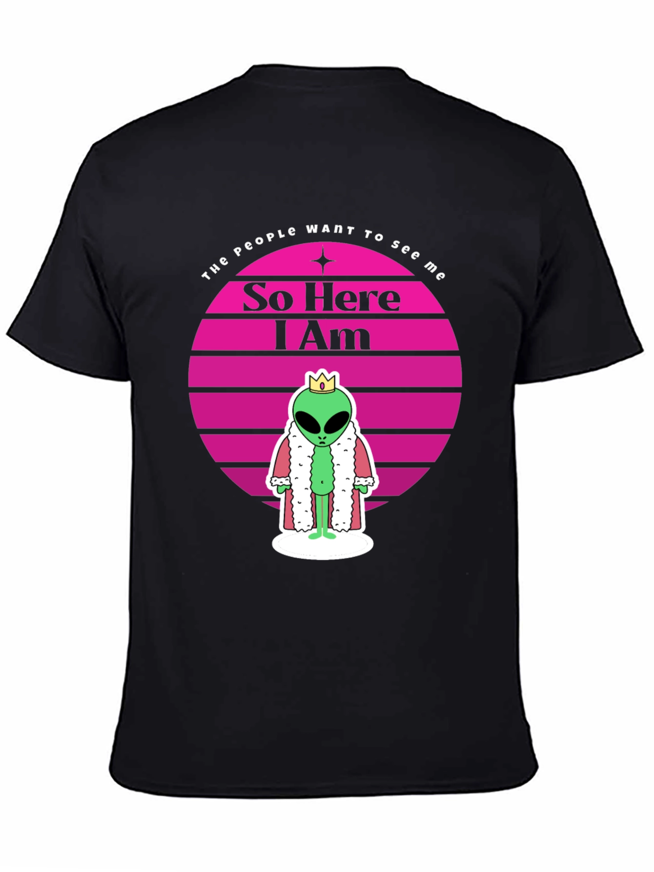 So Here I Am Alien King T-Shirt