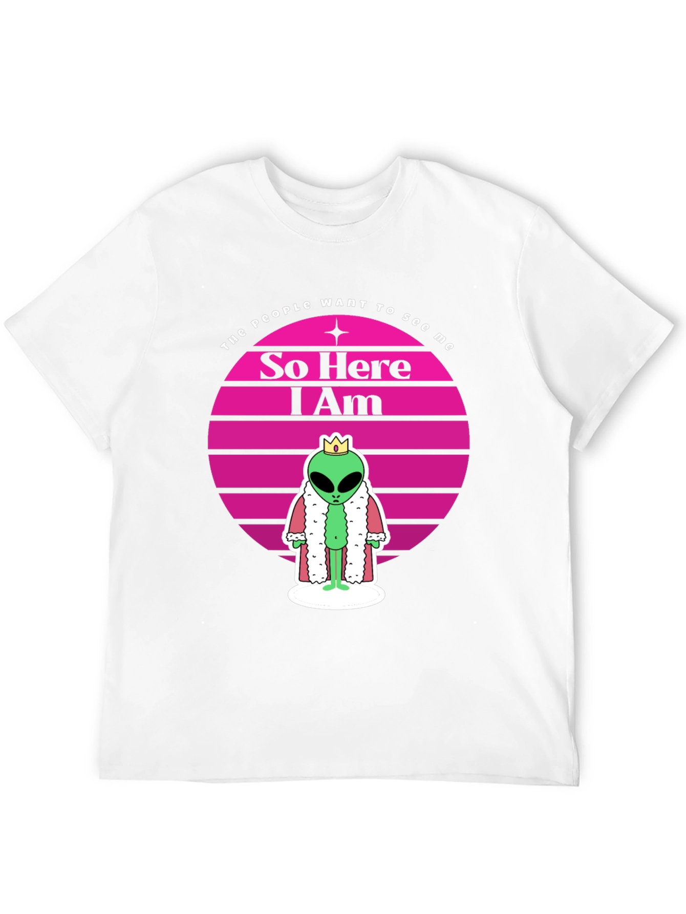 So Here I Am Alien King T-Shirt