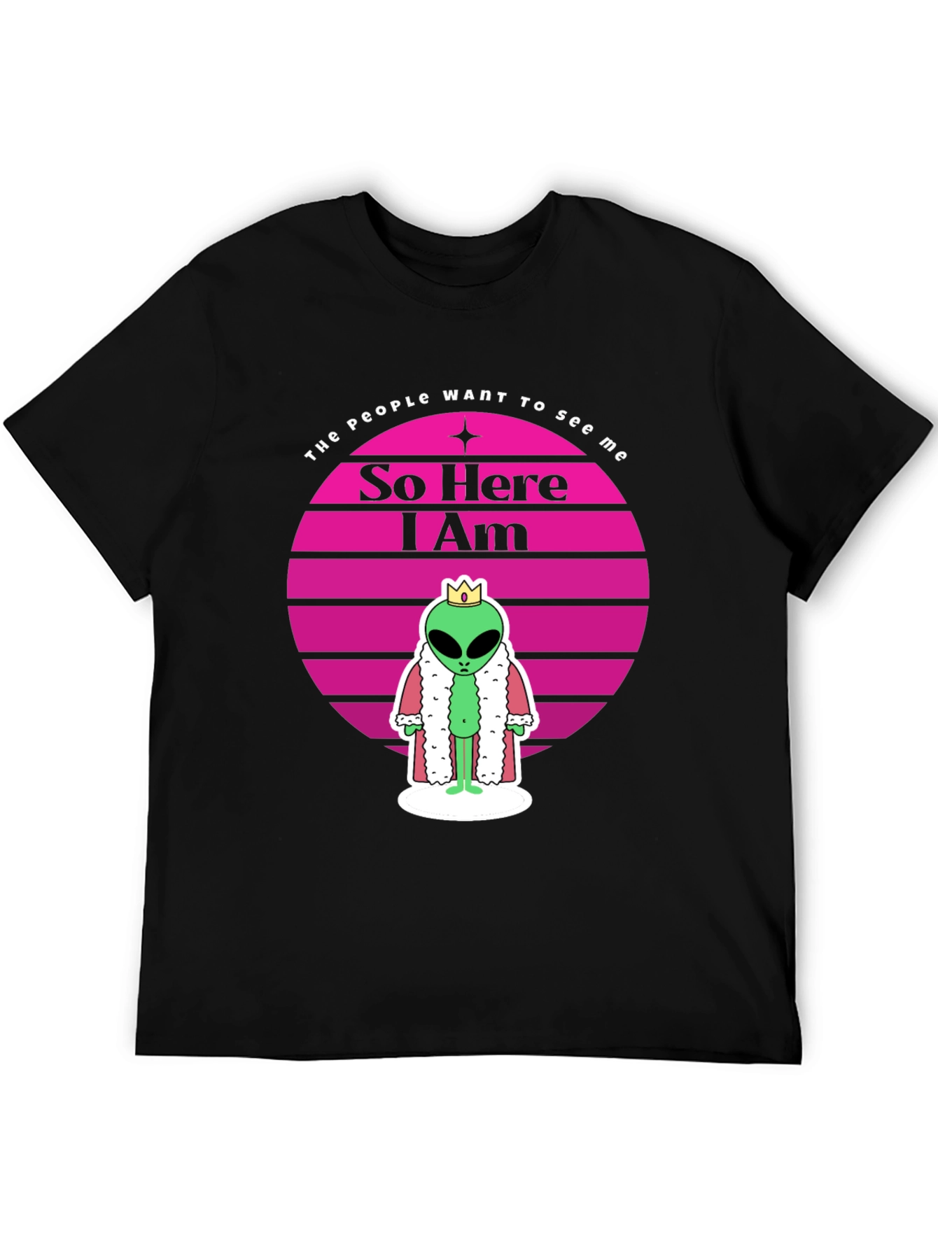 So Here I Am Alien King T-Shirt