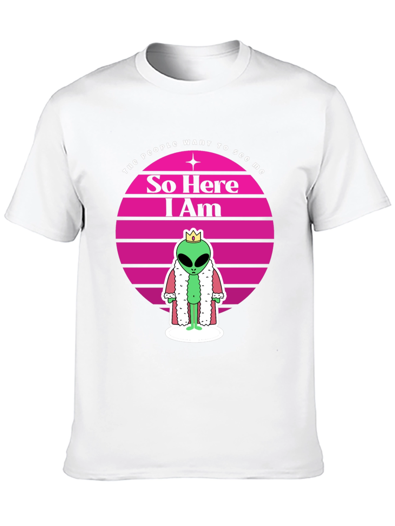 So Here I Am Alien King T-Shirt