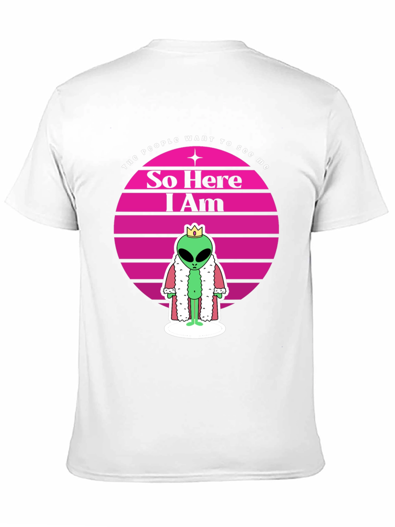 So Here I Am Alien King T-Shirt