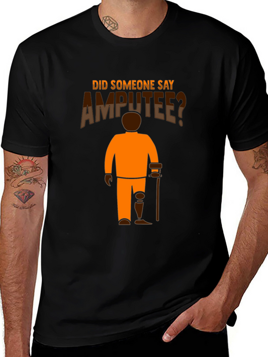 Amputee Humor T-Shirt: Did Someone Say Amputee?