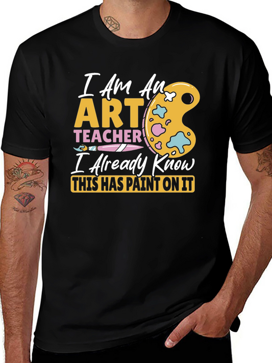 Art Teacher T-Shirt - I Already Know This Has Paint On It