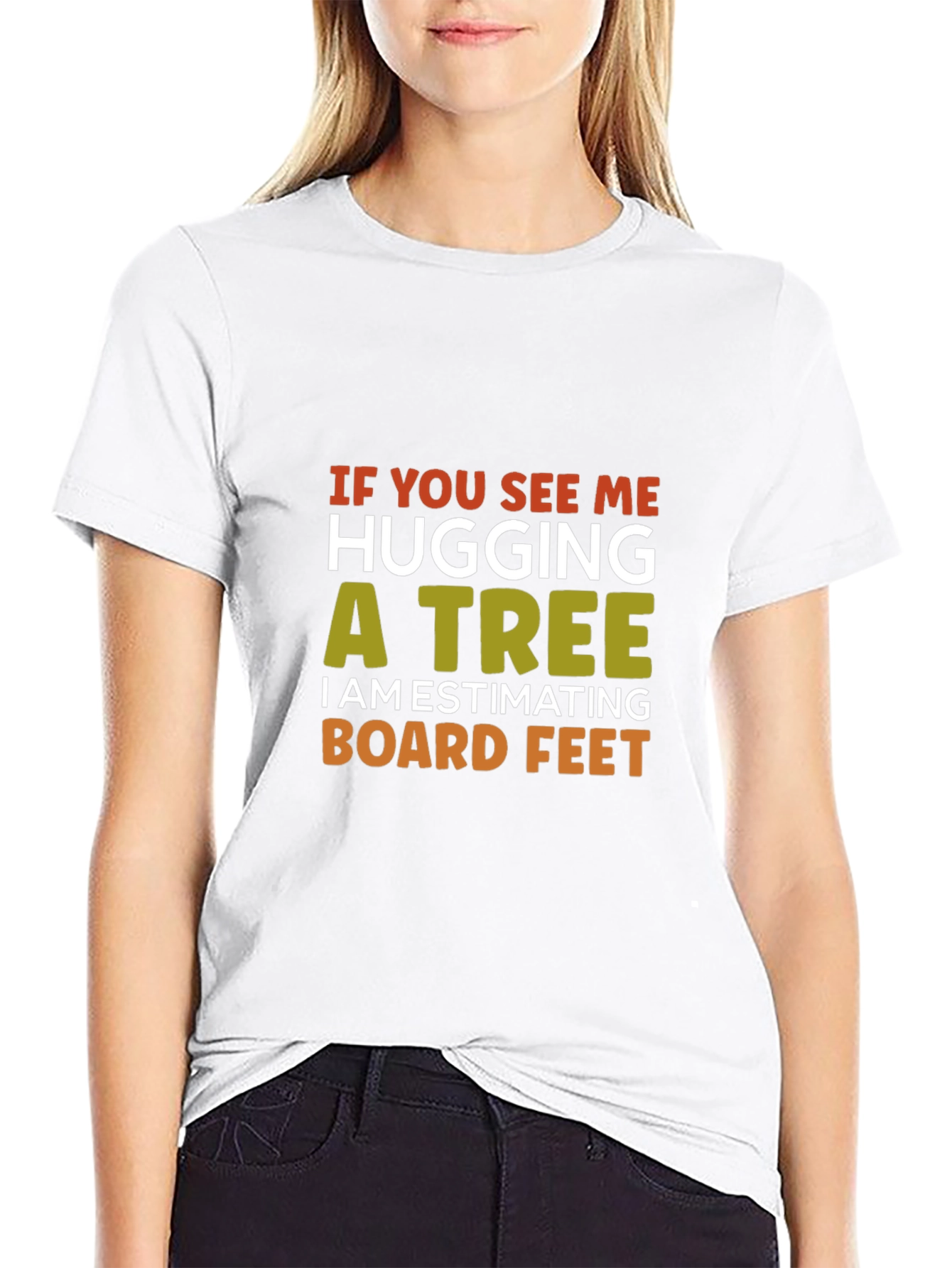 Hug a Tree Estimating Board Feet T-Shirt