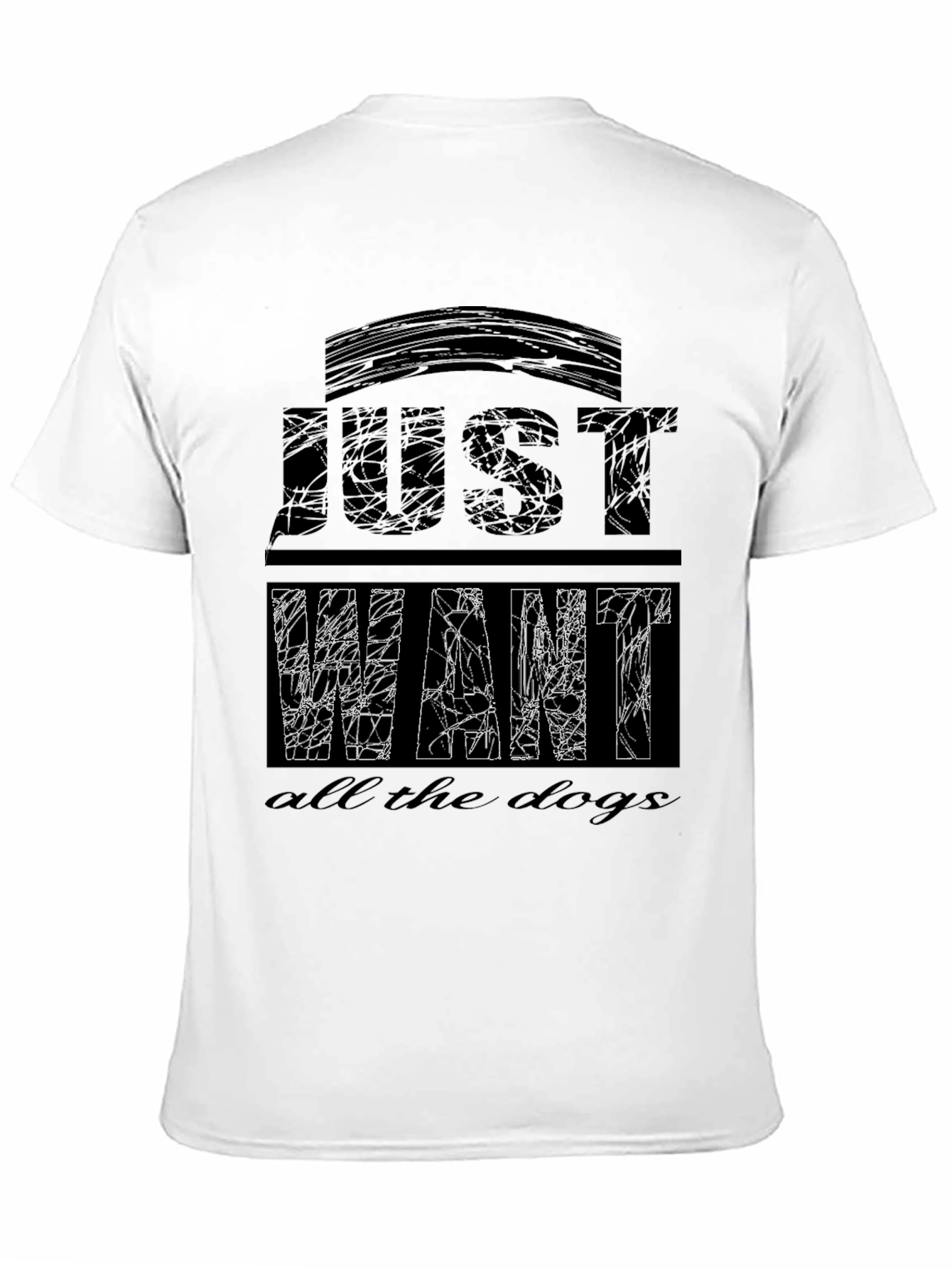 Just Want All The Dogs T-Shirt