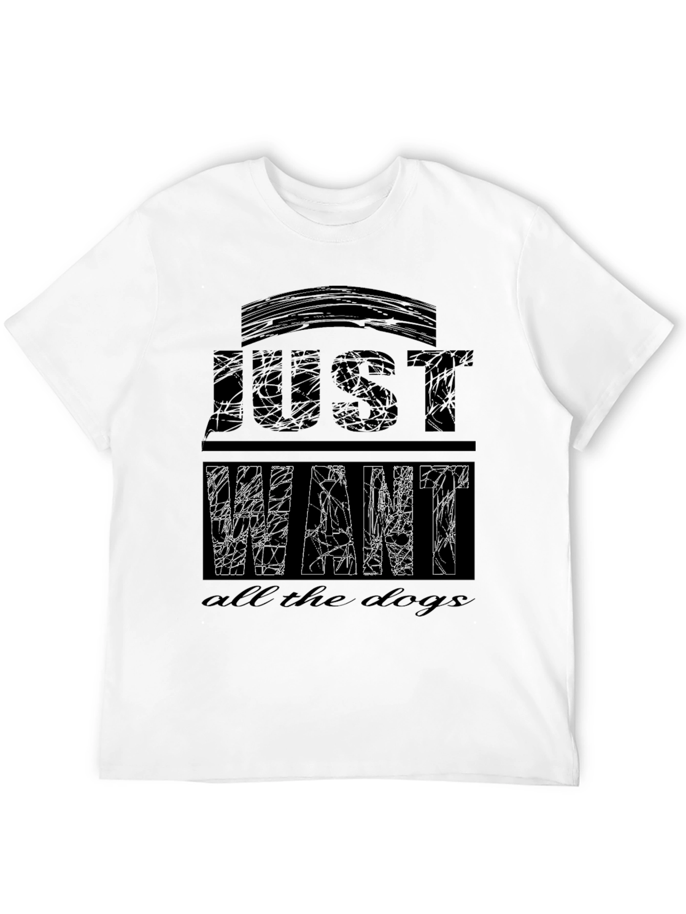 Just Want All The Dogs T-Shirt