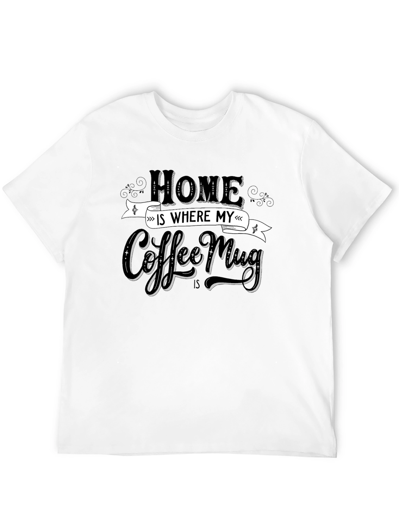 Home is Where My Coffee Mug Is T-Shirt