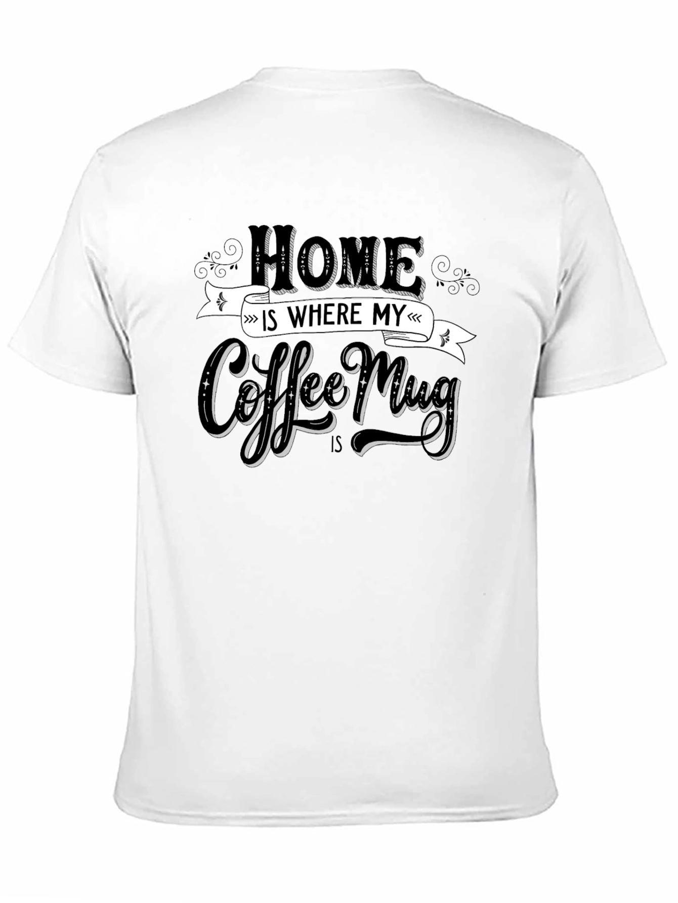 Home is Where My Coffee Mug Is T-Shirt