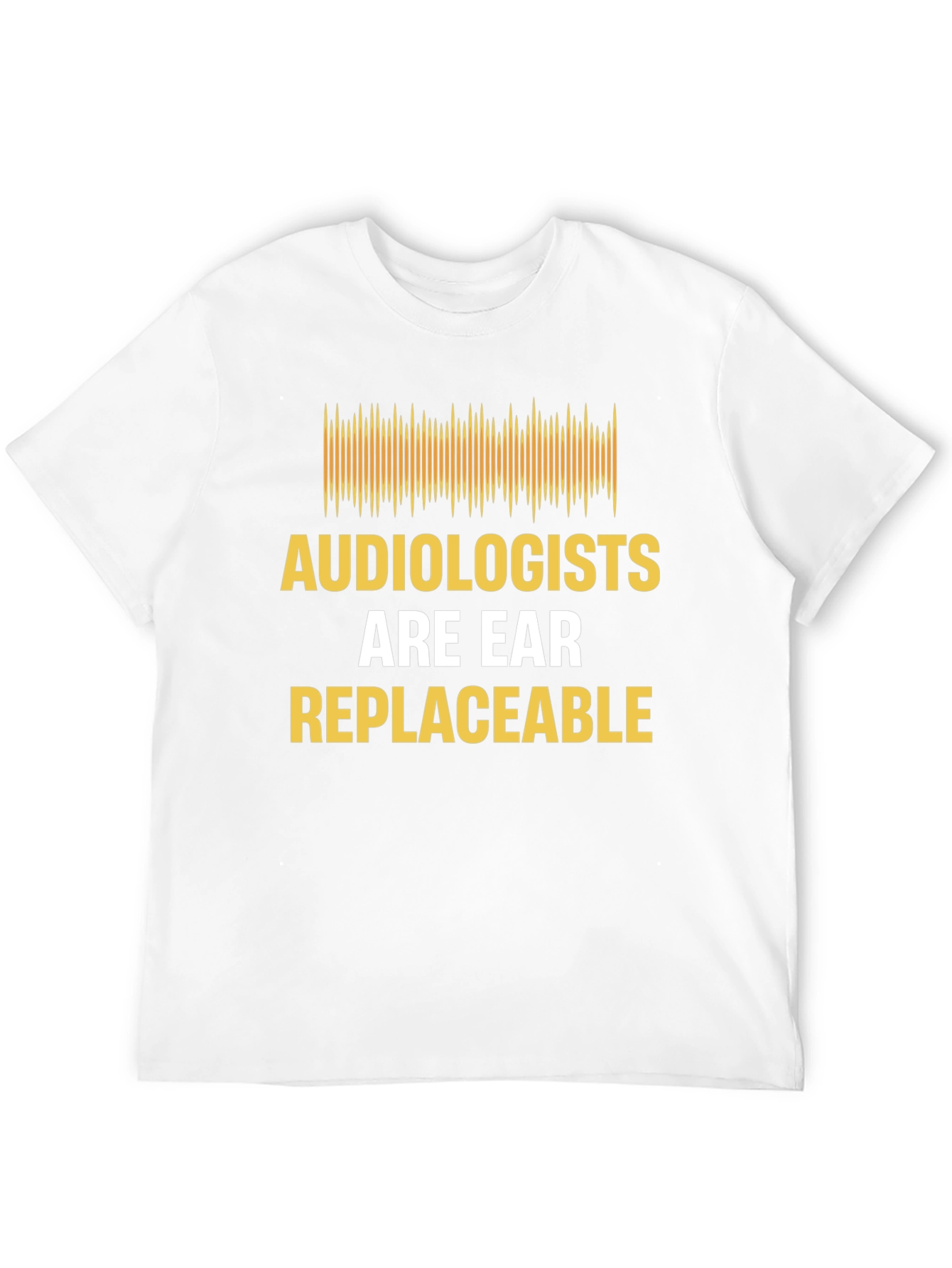 Audiologist Humor T-Shirt - Are Ear Replaceable
