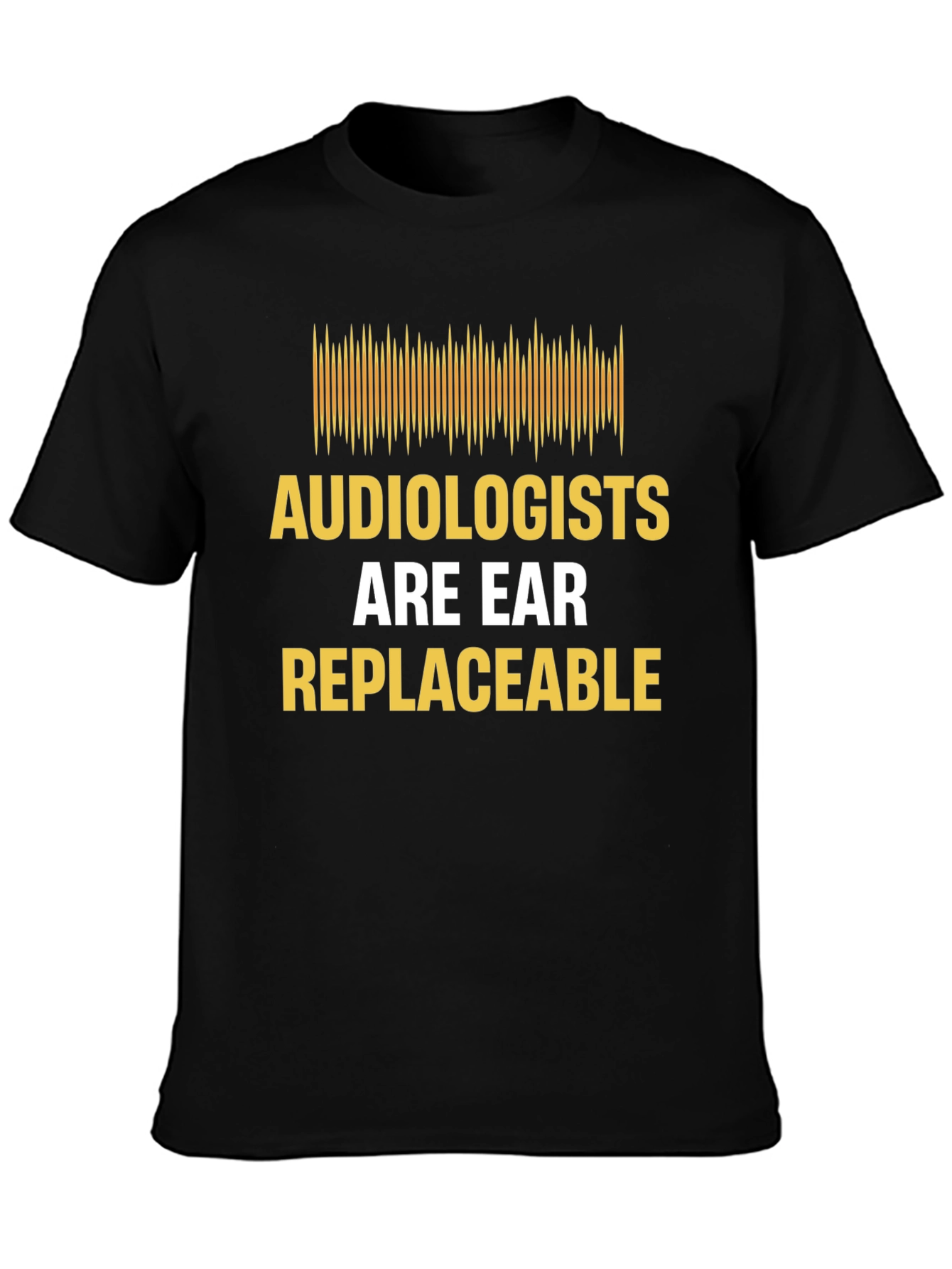 Audiologist Humor T-Shirt - Are Ear Replaceable