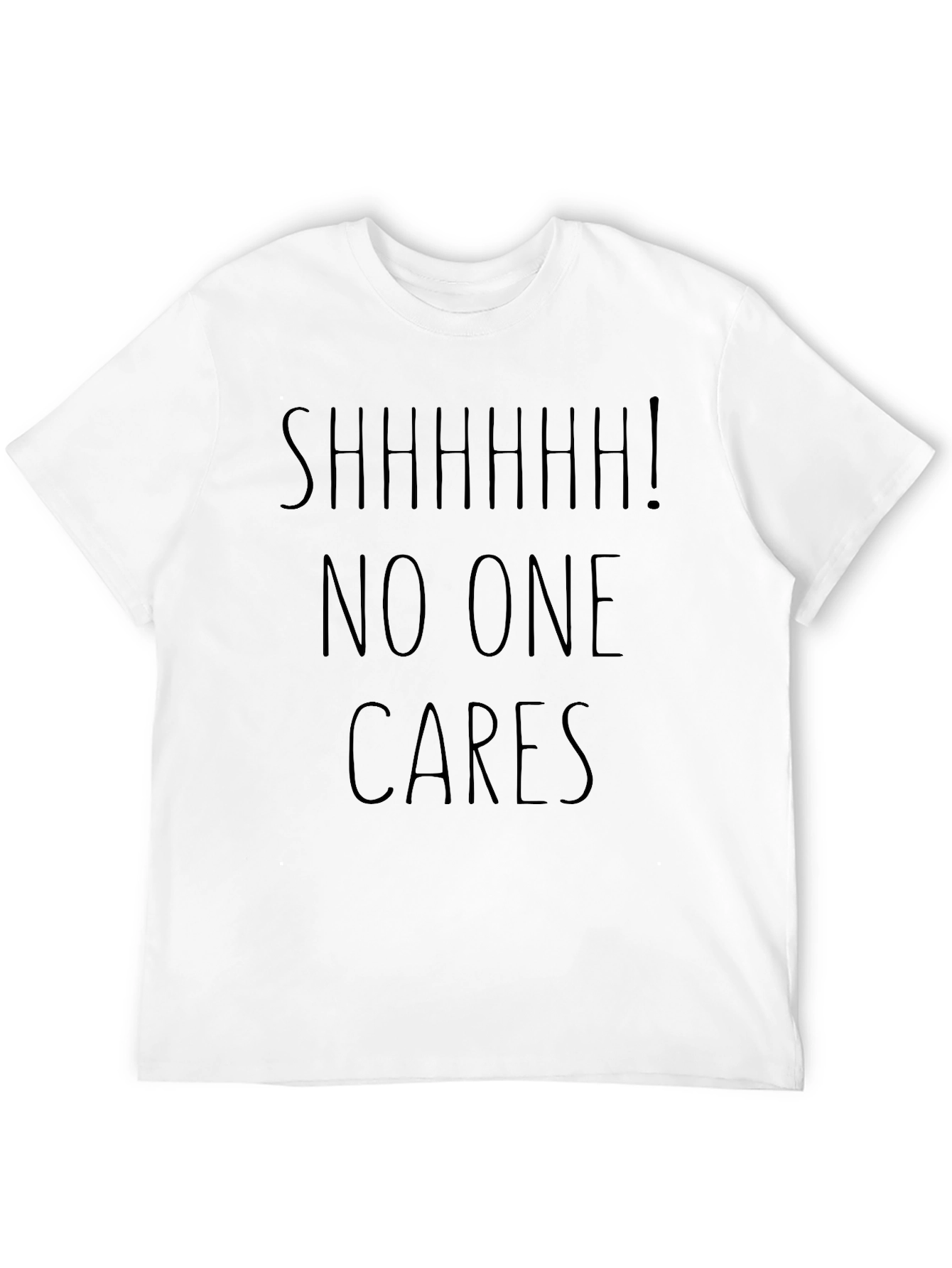 SHHHHH! No One Cares Sarcastic Graphic Tee