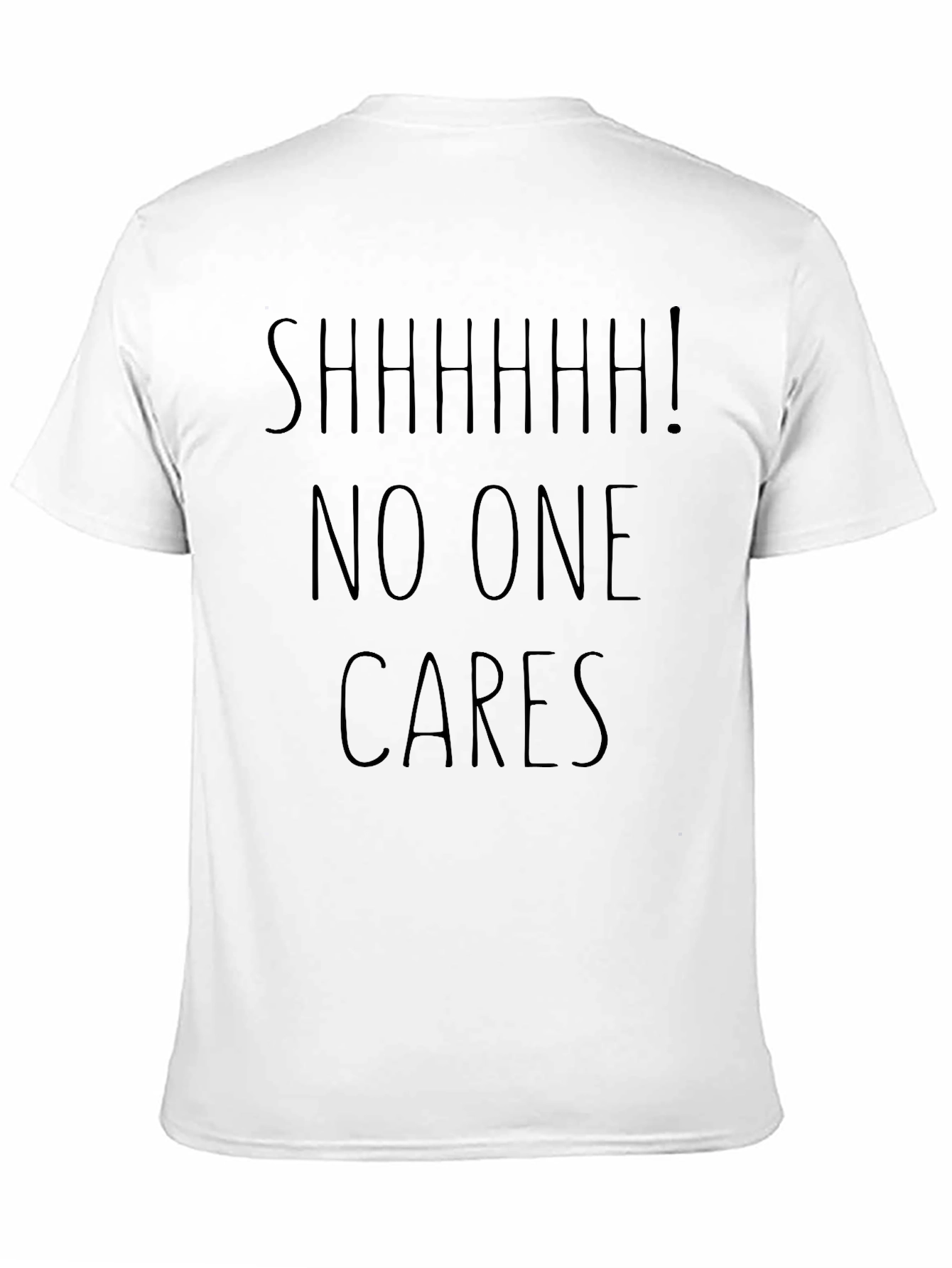 SHHHHH! No One Cares Sarcastic Graphic Tee