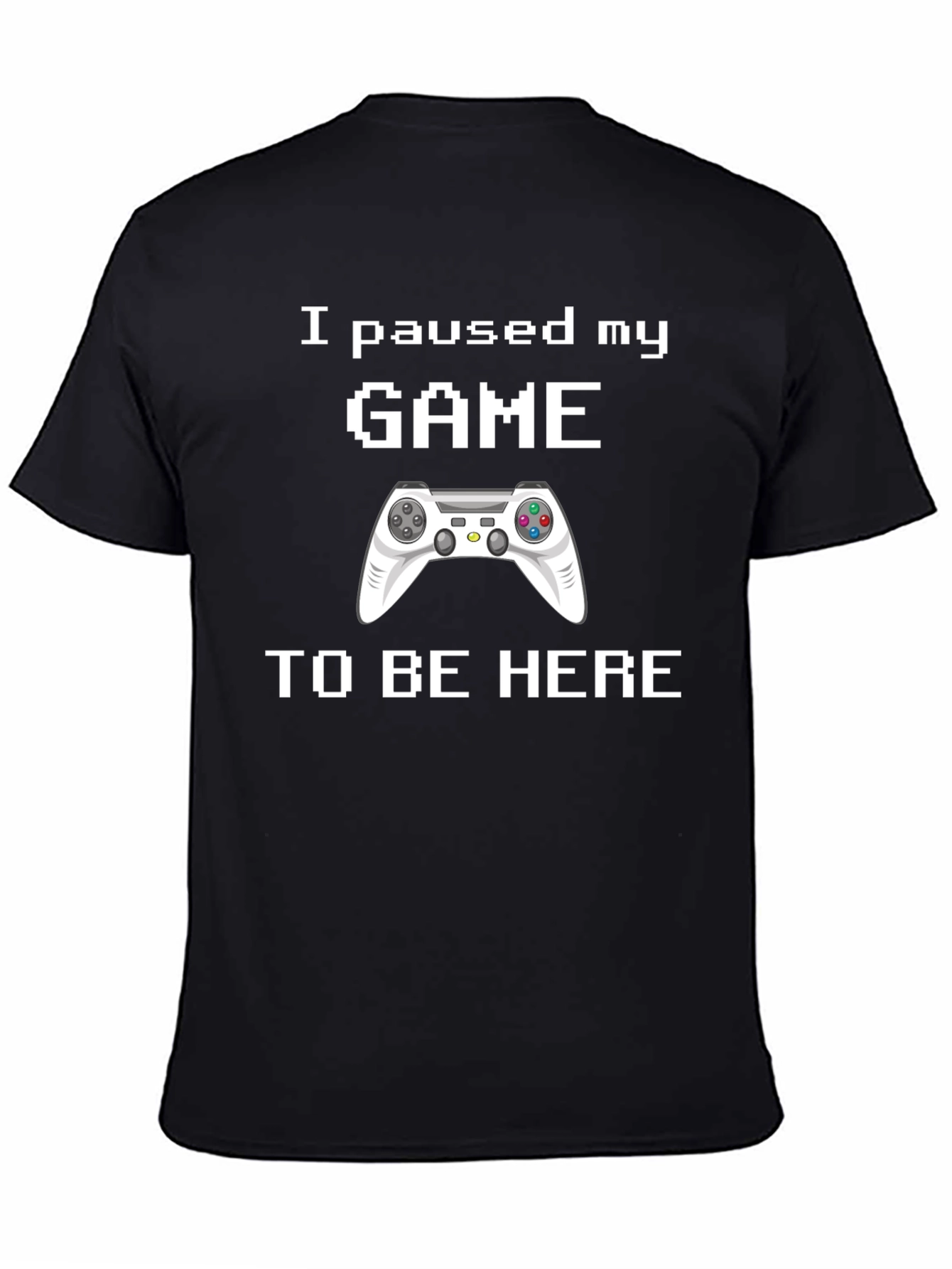 I Paused My Game T-Shirt - Gamer Gift
