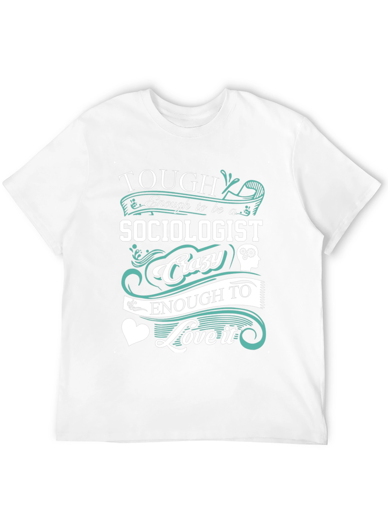 Tough Sociologist Crazy Love T-Shirt