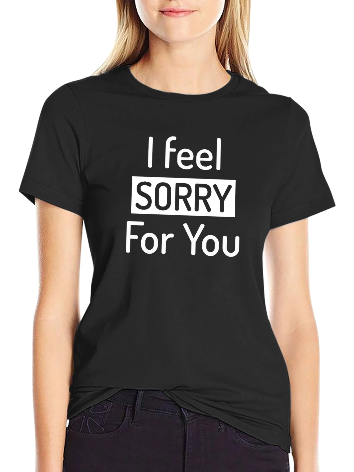 I Feel Sorry For You Graphic T-Shirt