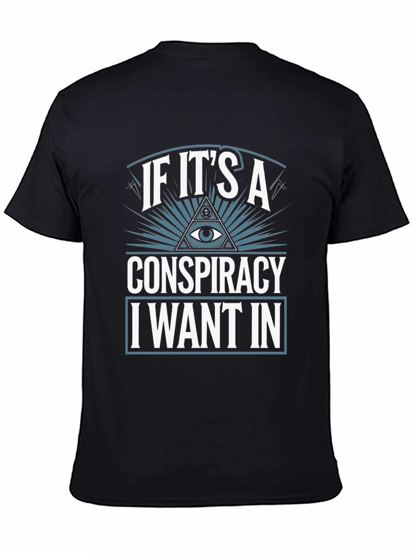 Conspiracy Theory T-Shirt - I Want In!