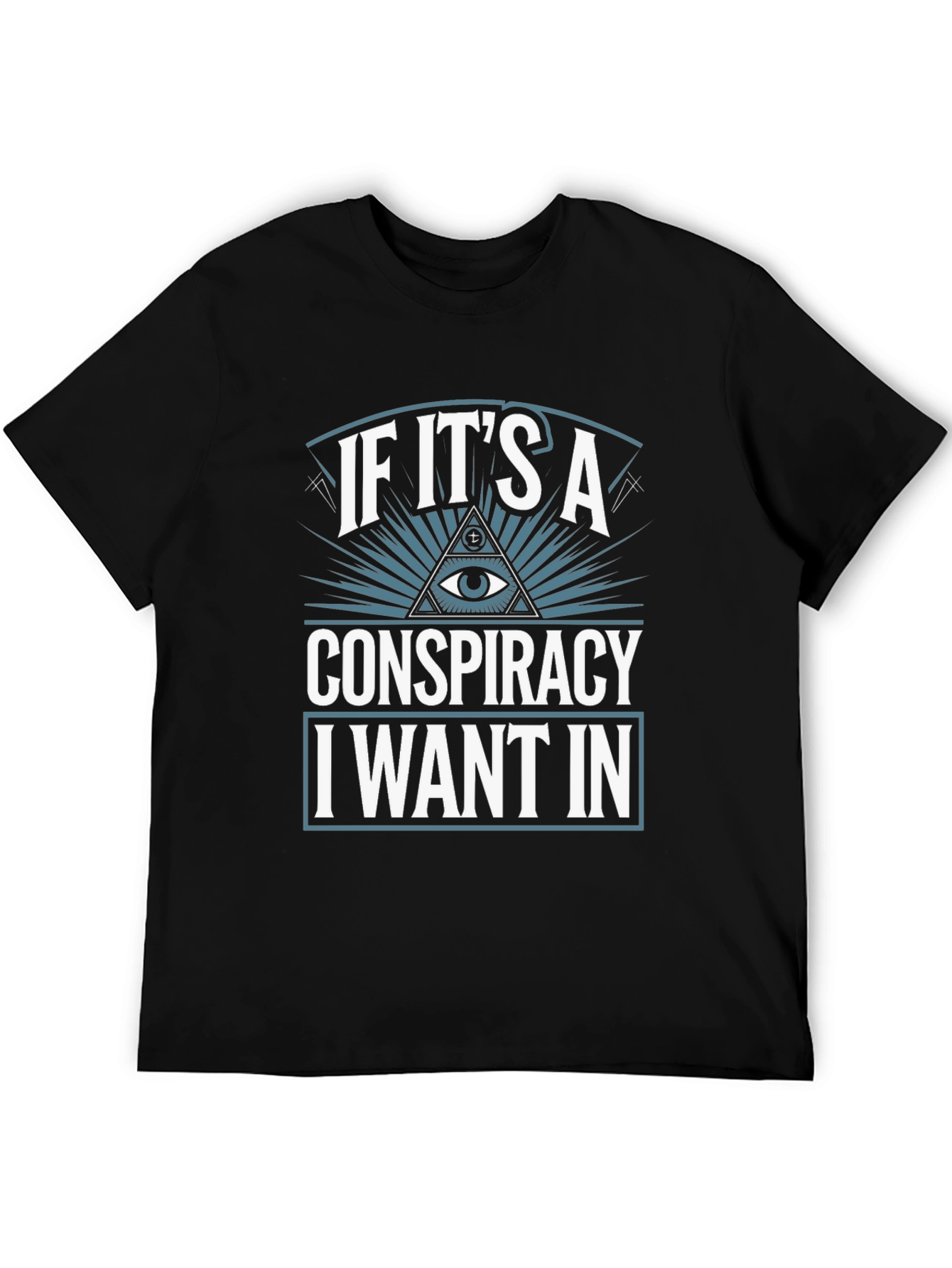 Conspiracy Theory T-Shirt - I Want In!