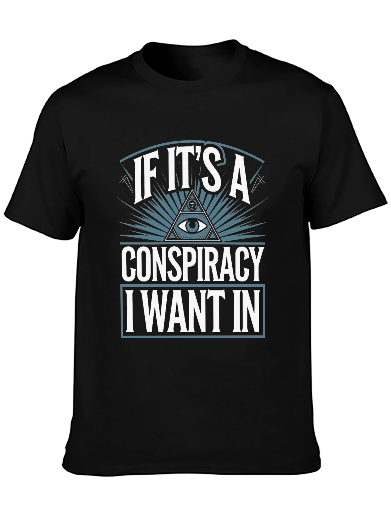 Conspiracy Theory T-Shirt - I Want In!
