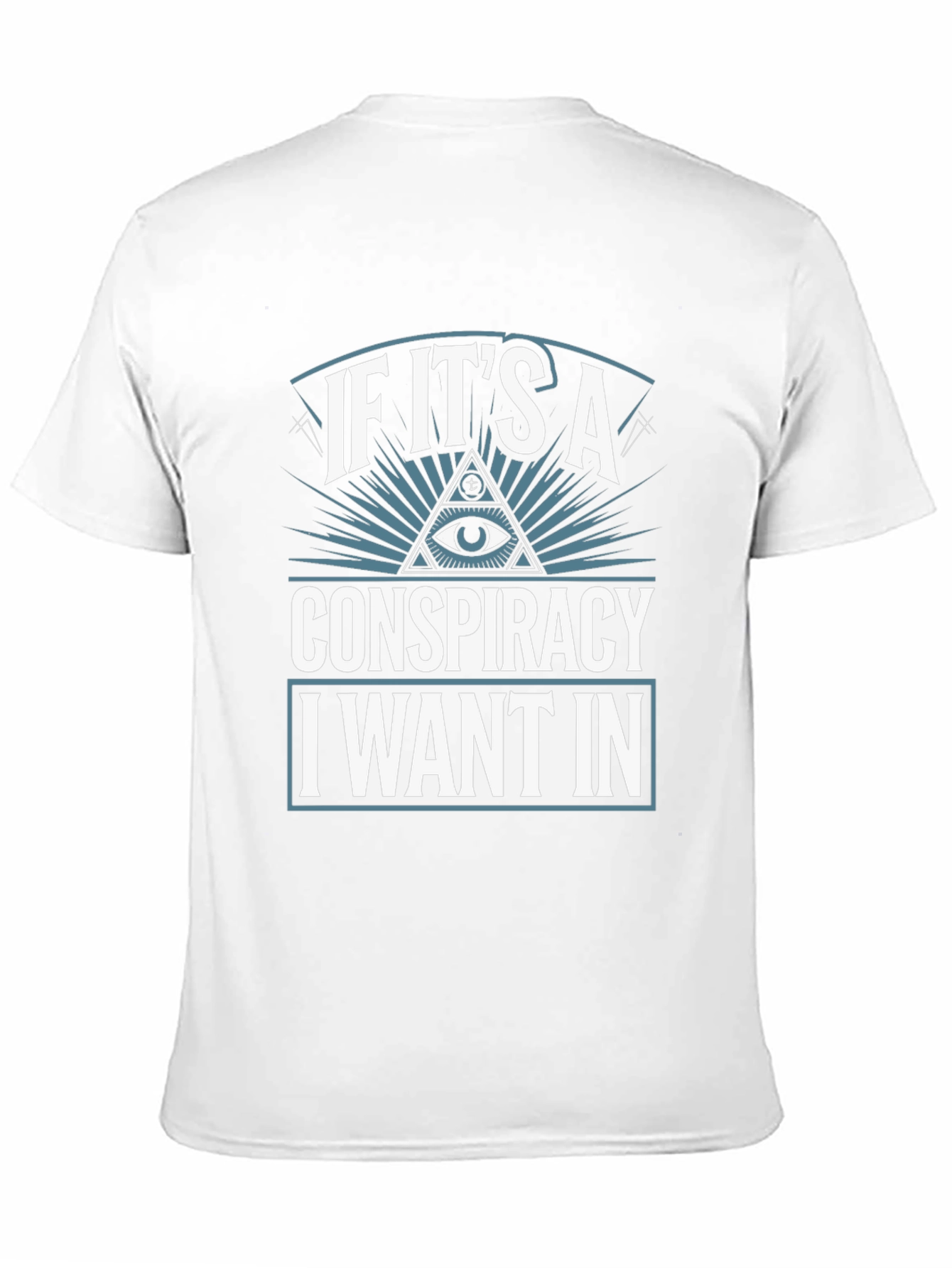 Conspiracy Theory T-Shirt - I Want In!