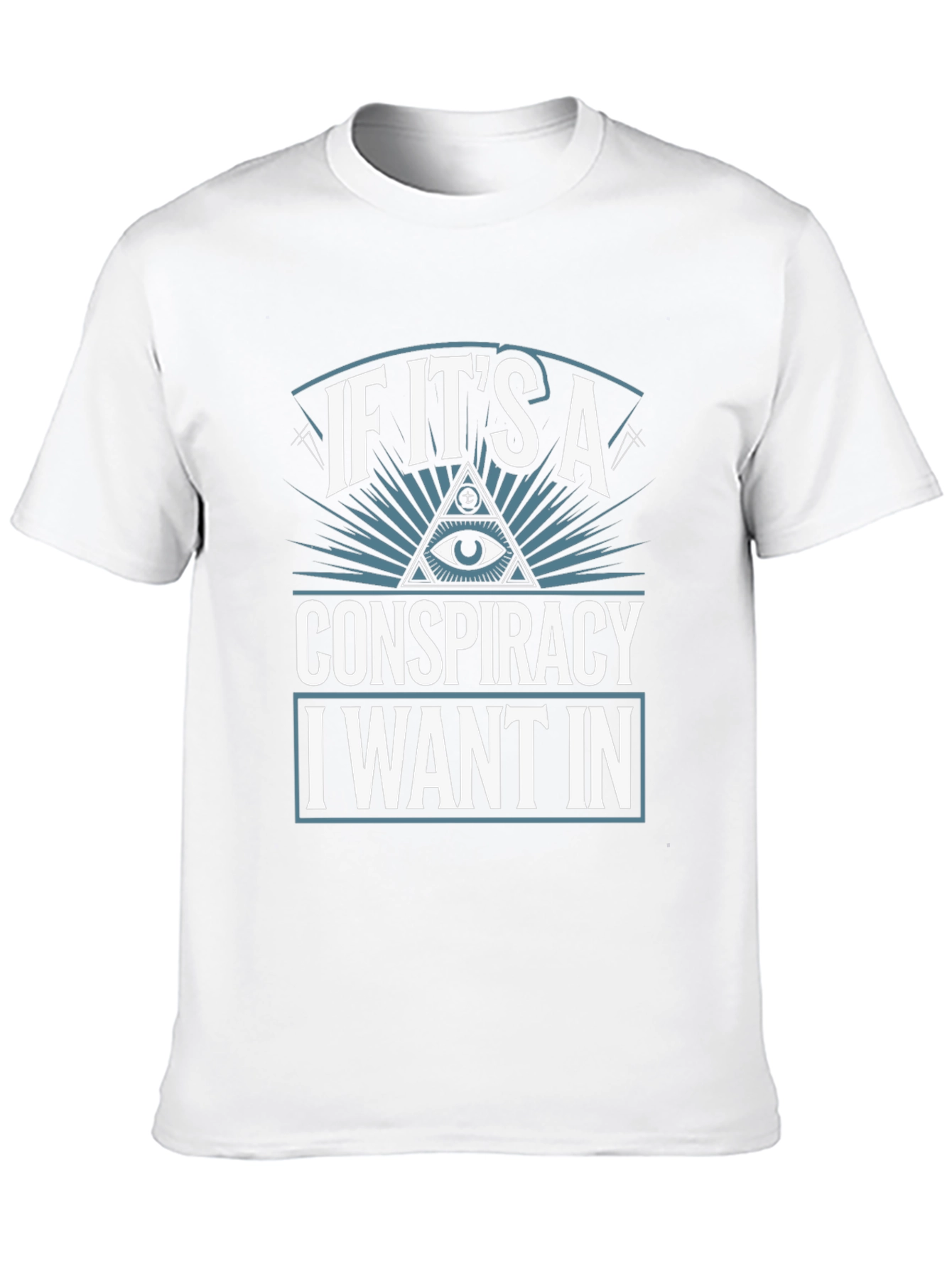 Conspiracy Theory T-Shirt - I Want In!