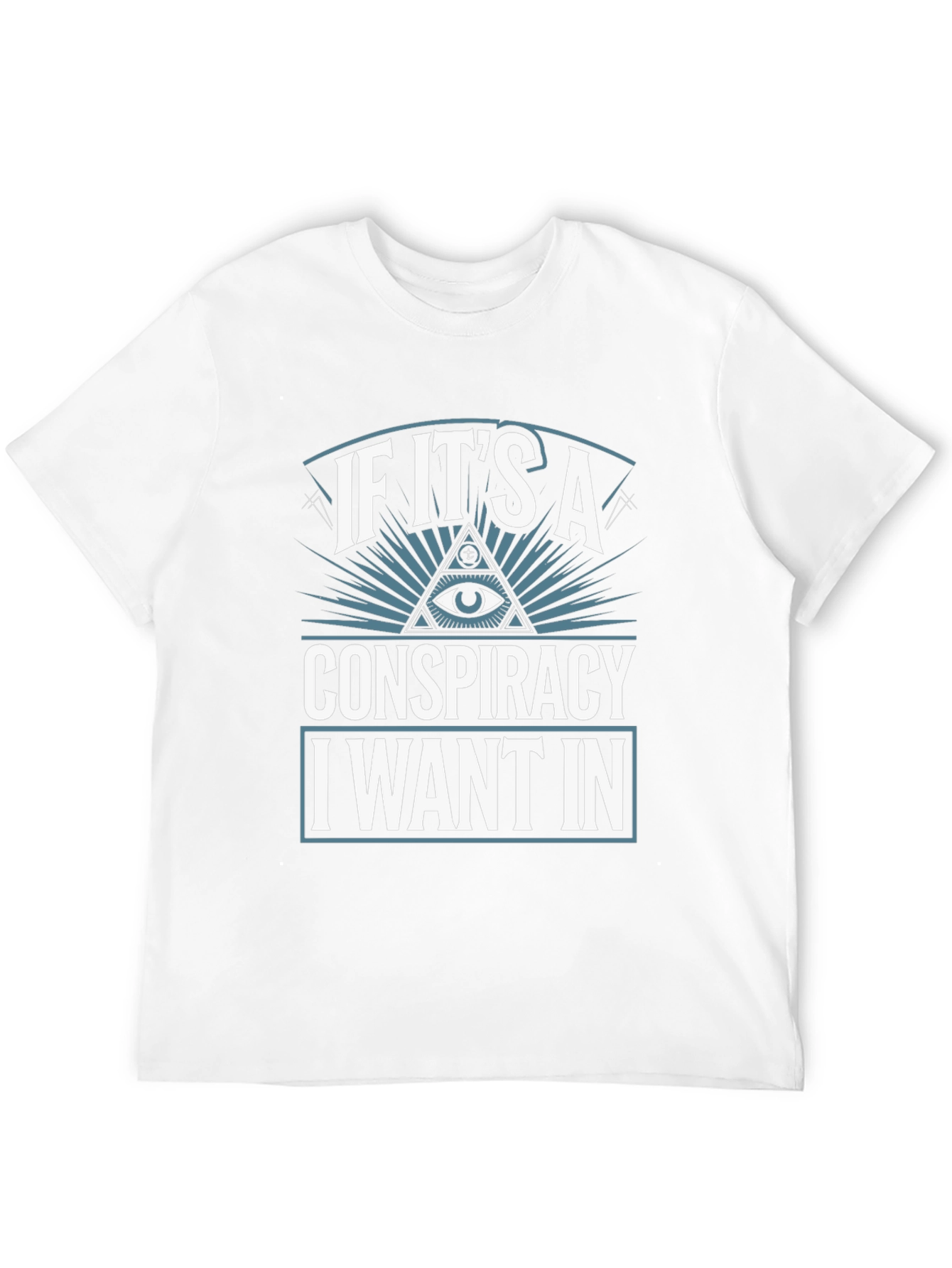 Conspiracy Theory T-Shirt - I Want In!
