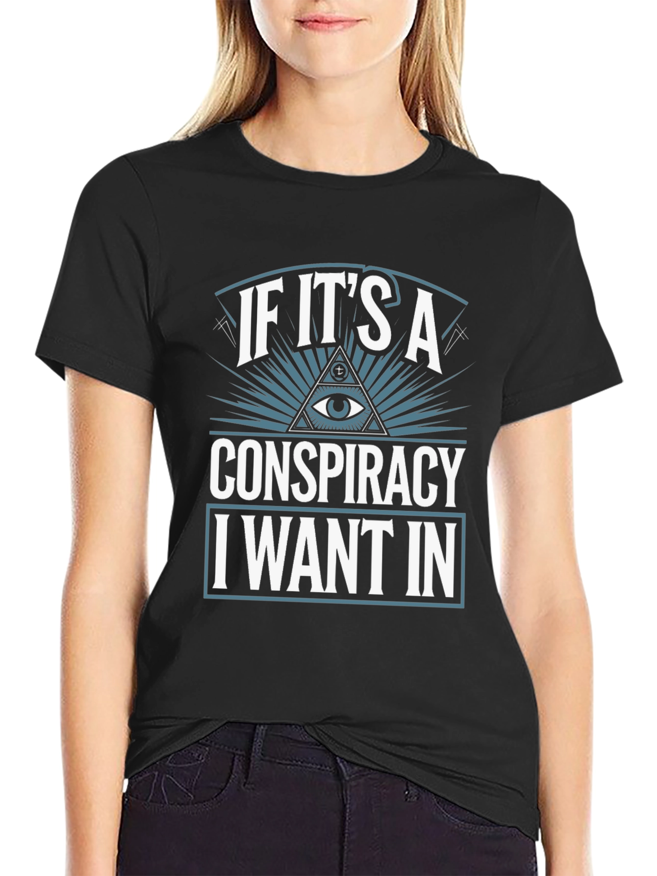 Conspiracy Theory T-Shirt - I Want In!