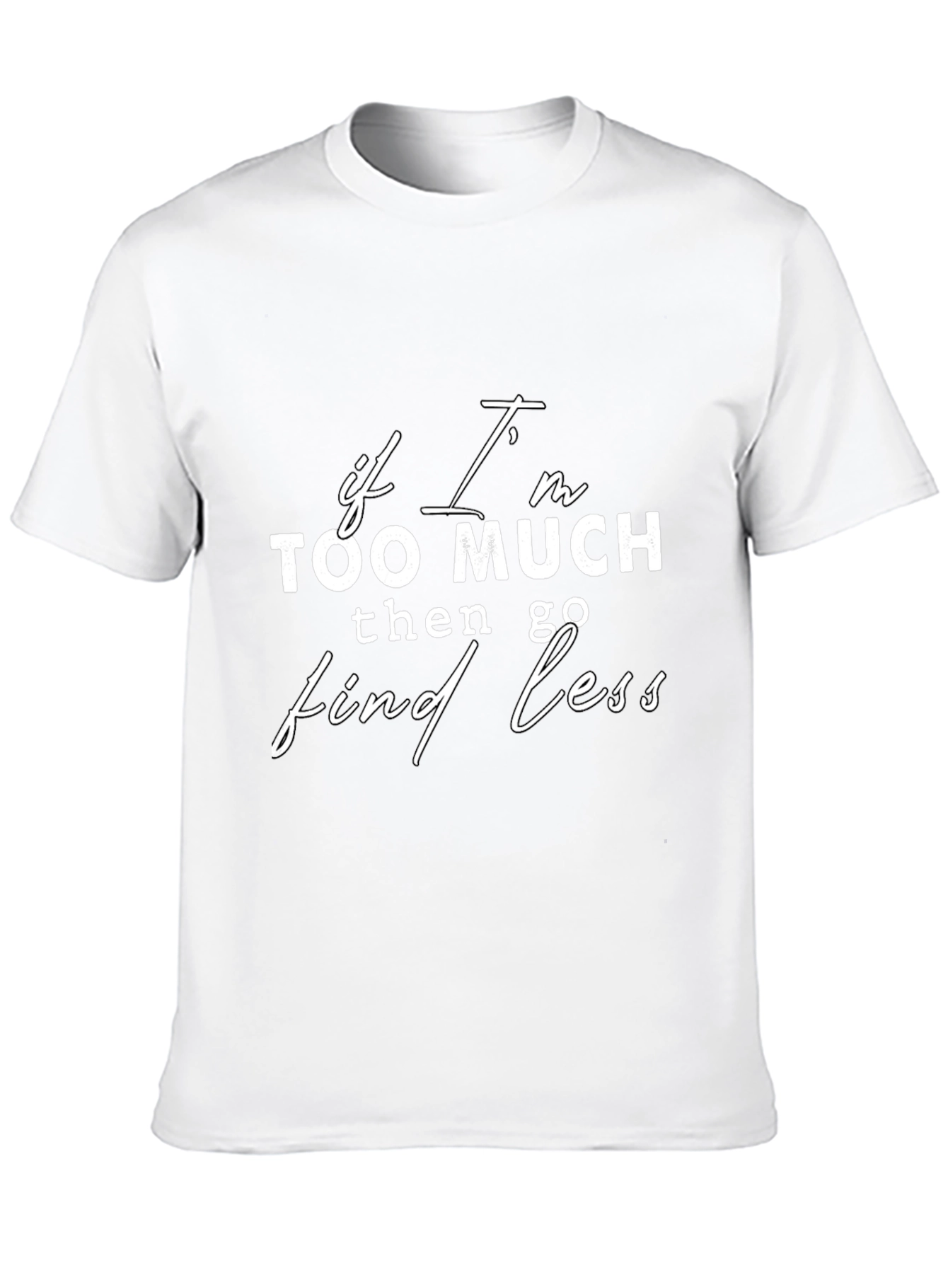 If Im Too Much Find Less Slogan Black T-Shirt