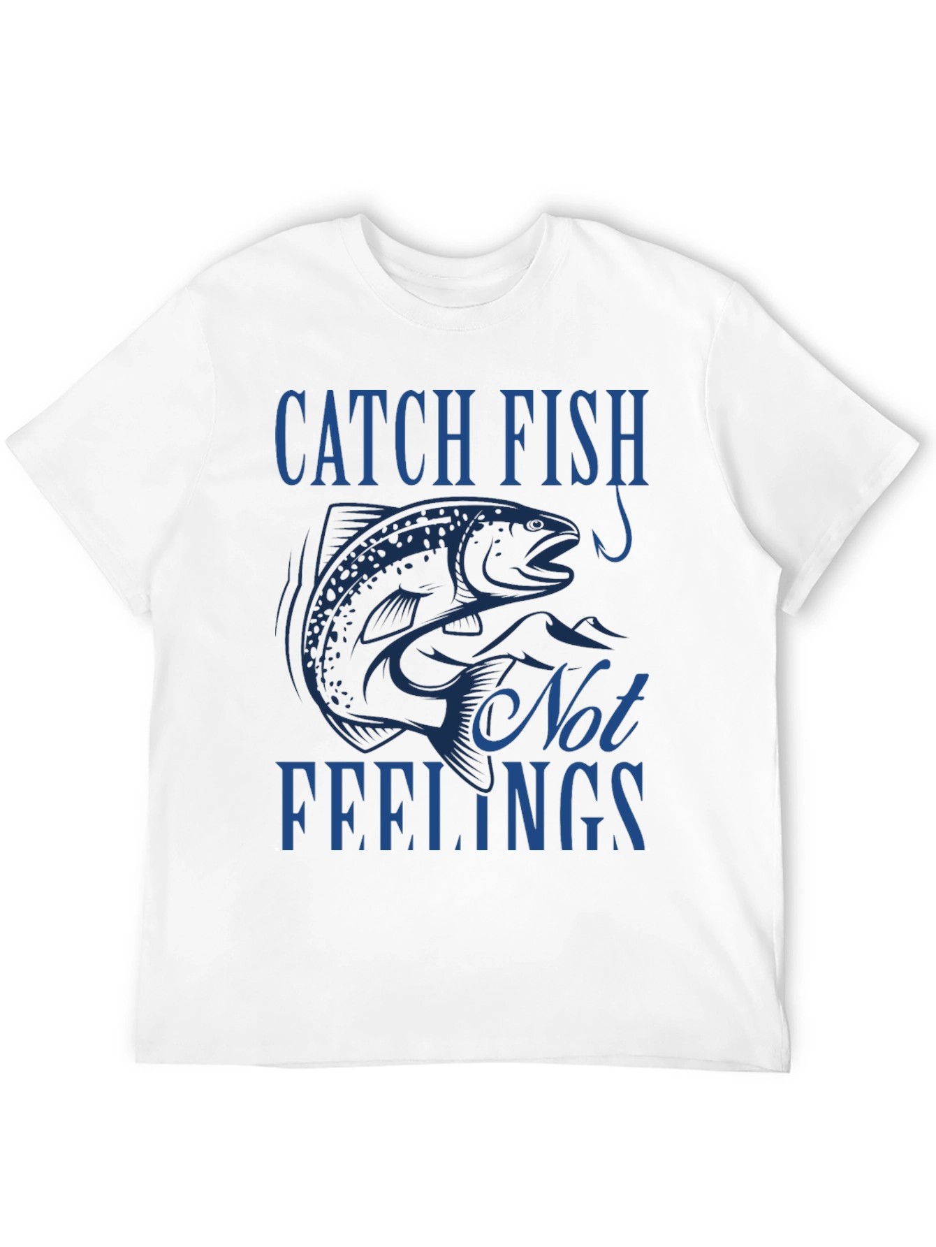 Catch Fish Not Feelings T-Shirt - Fishing Tee