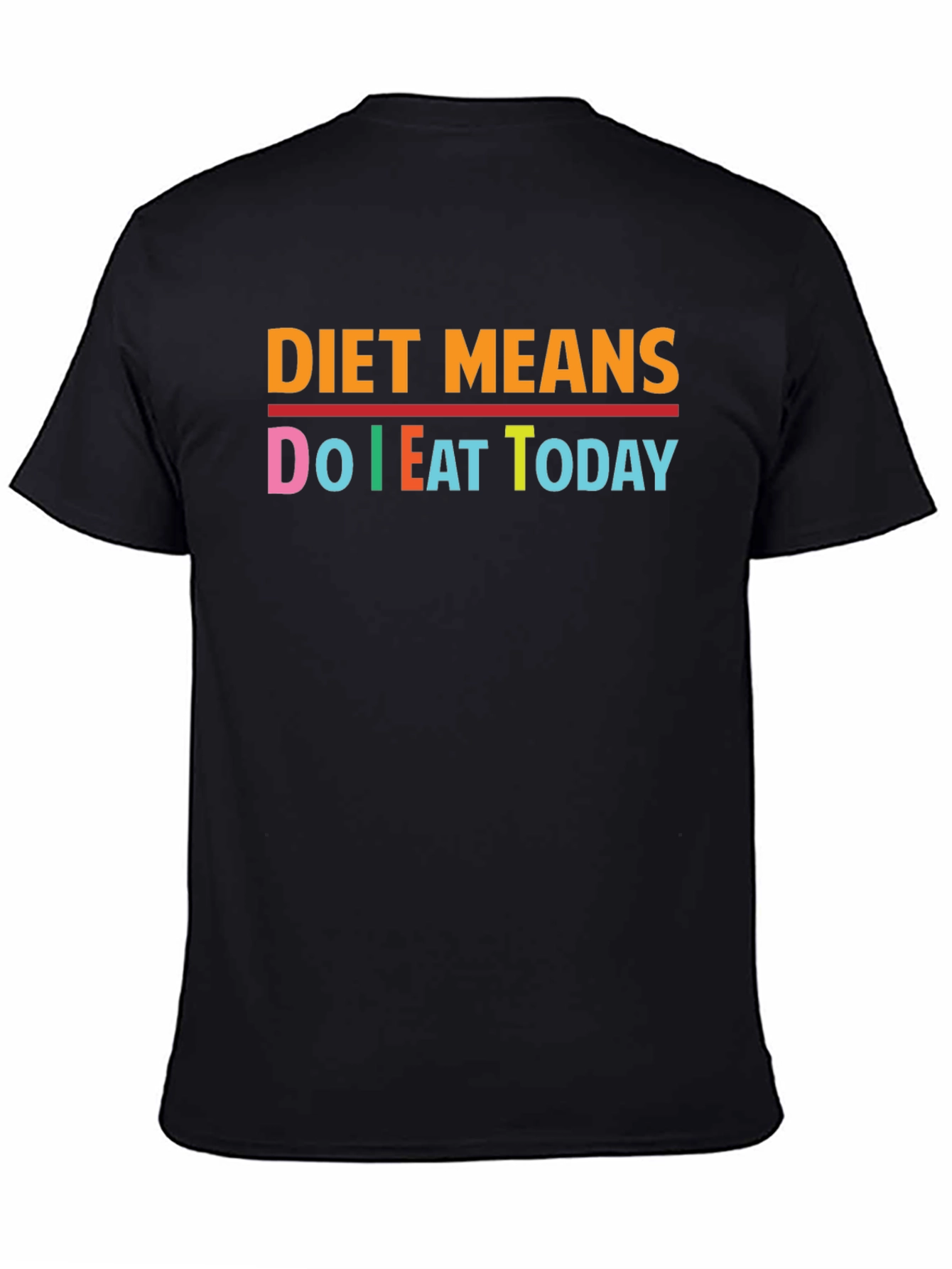 Diet Means Do I Eat Today Black T-Shirt