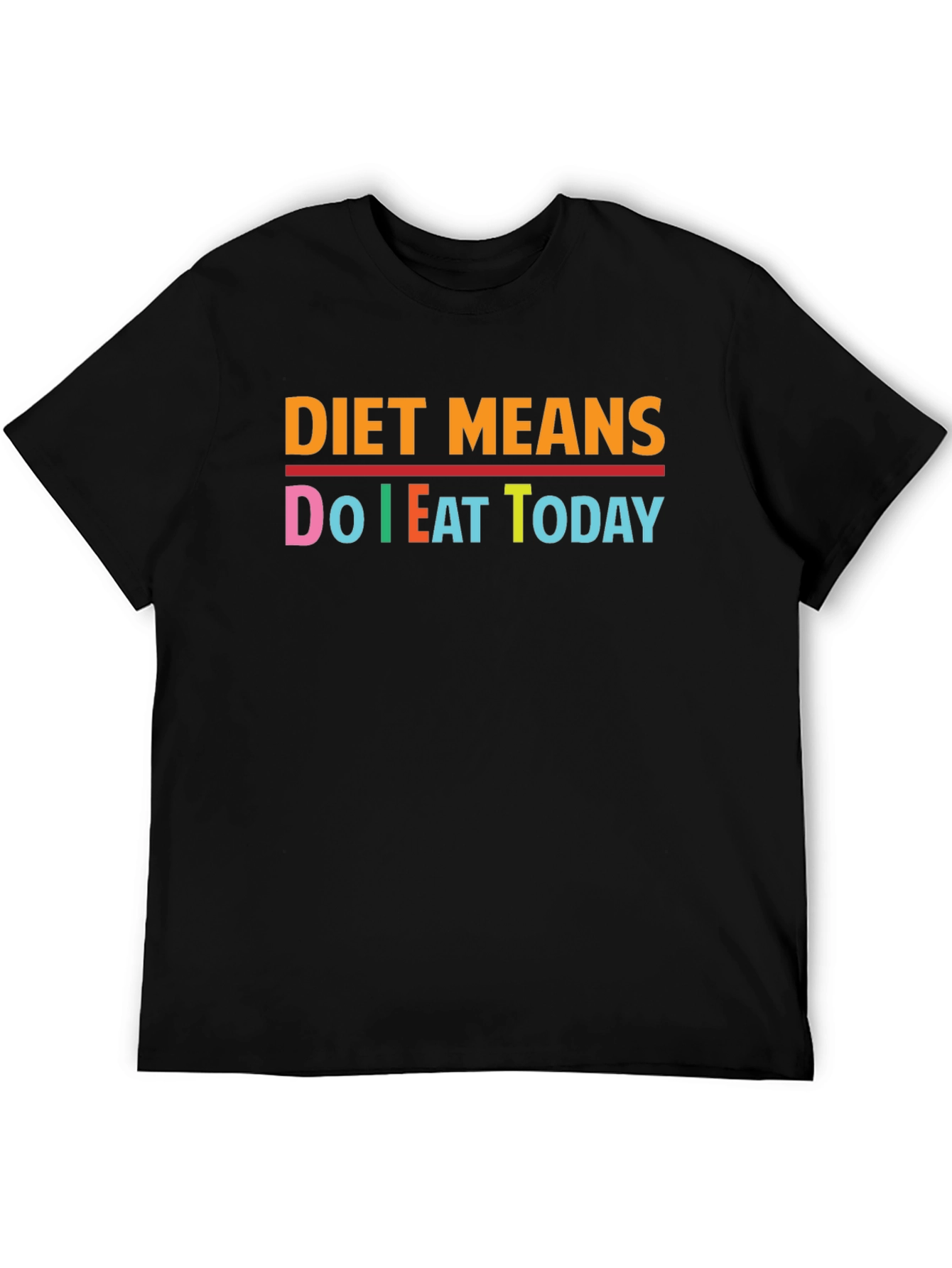 Diet Means Do I Eat Today Black T-Shirt
