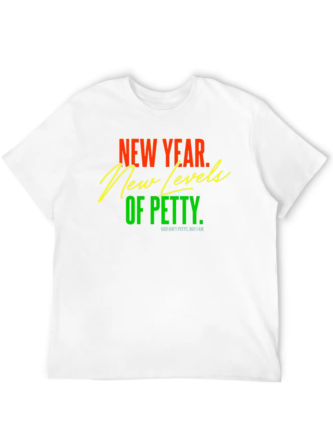 New Year. New Levels Of Petty. God Ain't Petty Unisex Casual T-Shirt – Clean Design For Daily Comfort