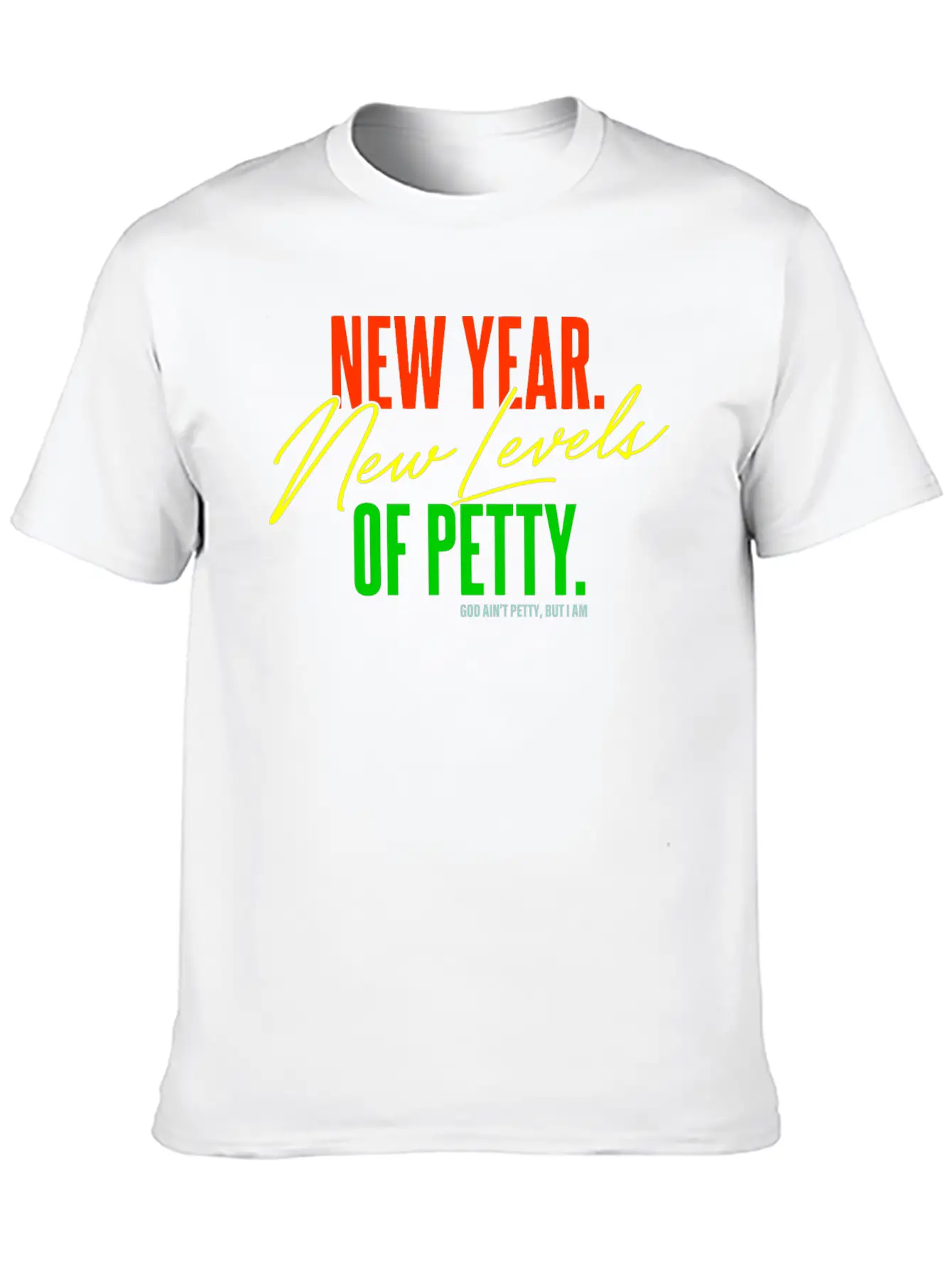 New Year. New Levels Of Petty. God Ain't Petty Unisex Casual T-Shirt – Clean Design For Daily Comfort