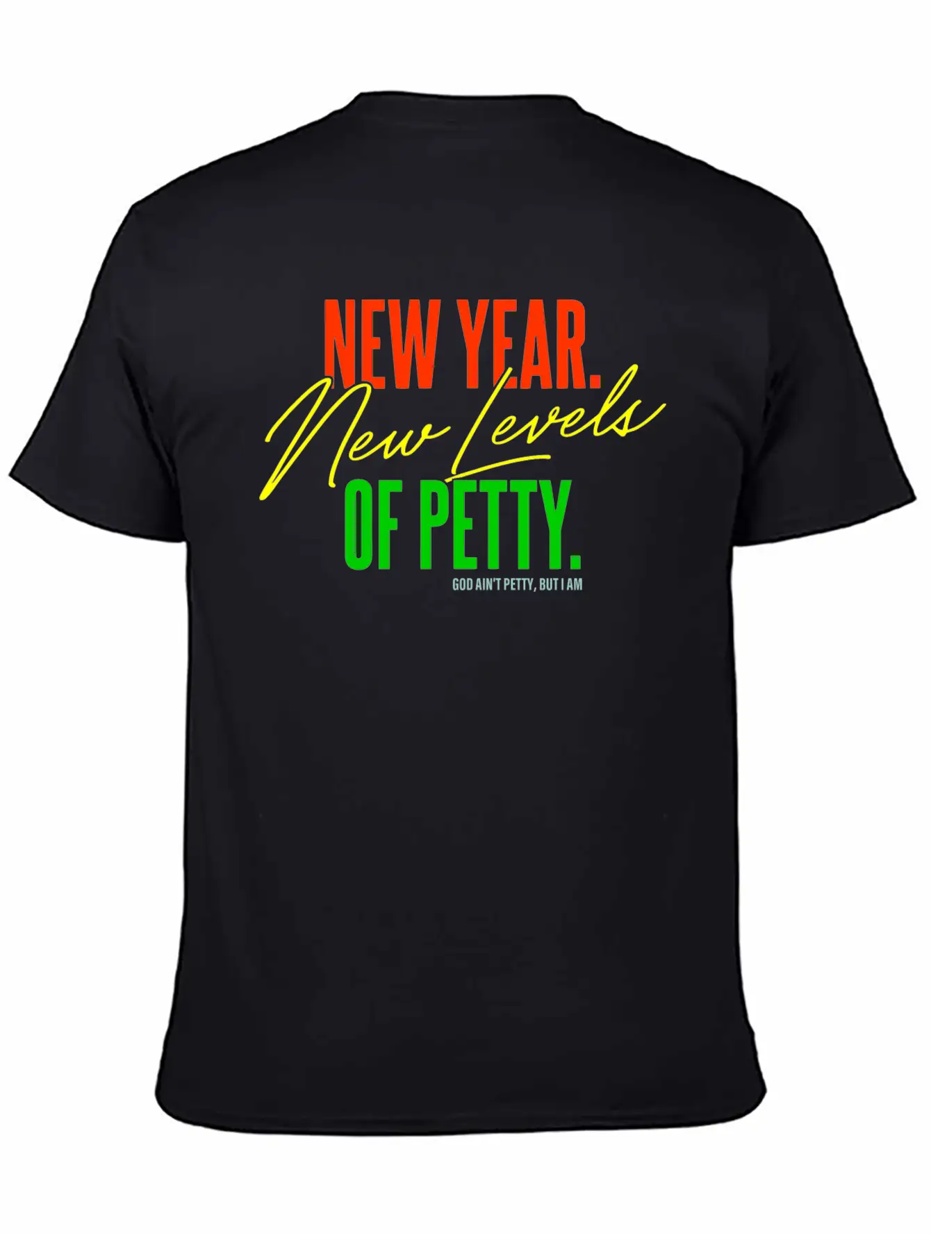 New Year. New Levels Of Petty. God Ain't Petty Unisex Casual T-Shirt – Clean Design For Daily Comfort
