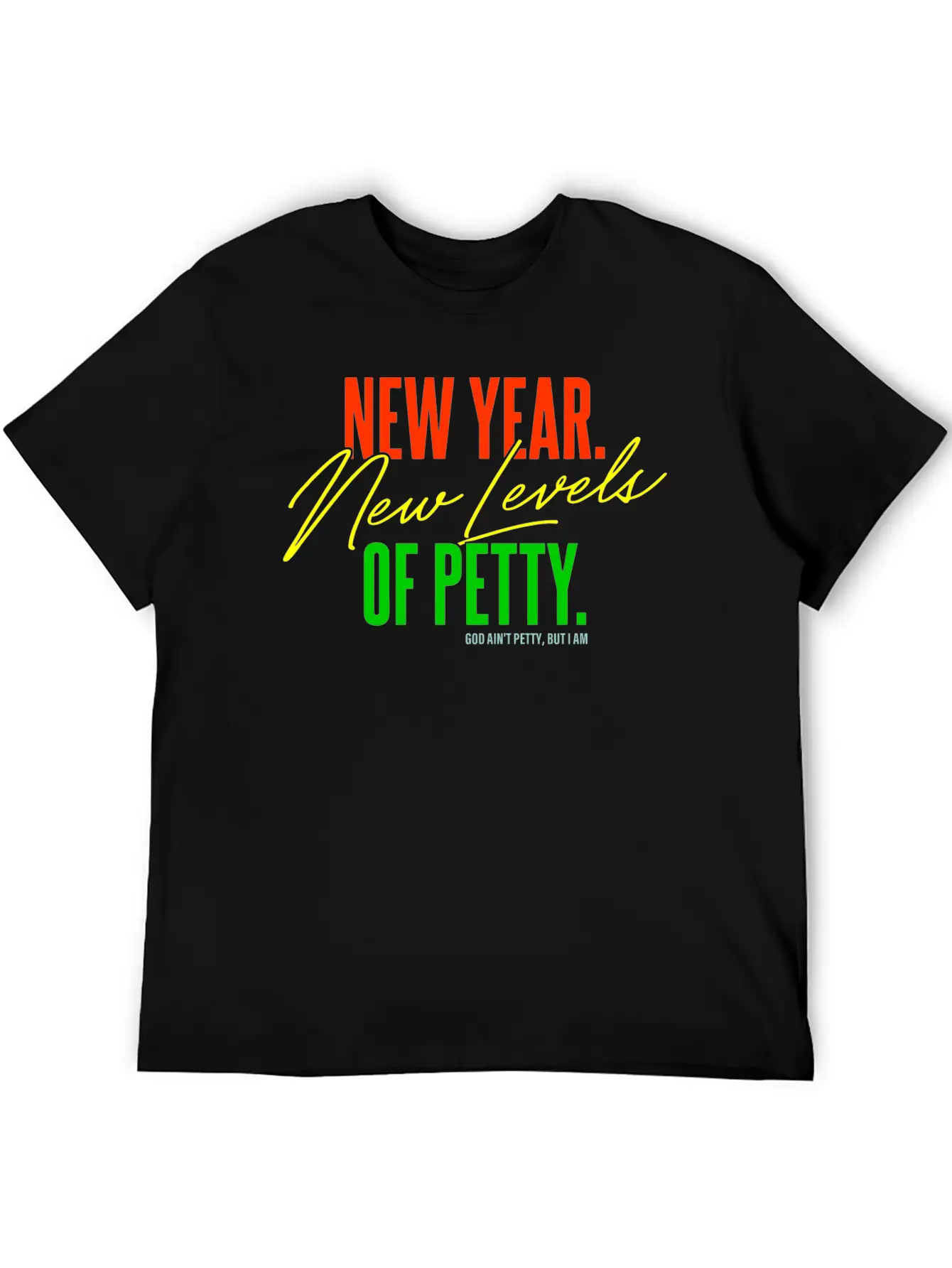 New Year. New Levels Of Petty. God Ain't Petty Unisex Casual T-Shirt – Clean Design For Daily Comfort