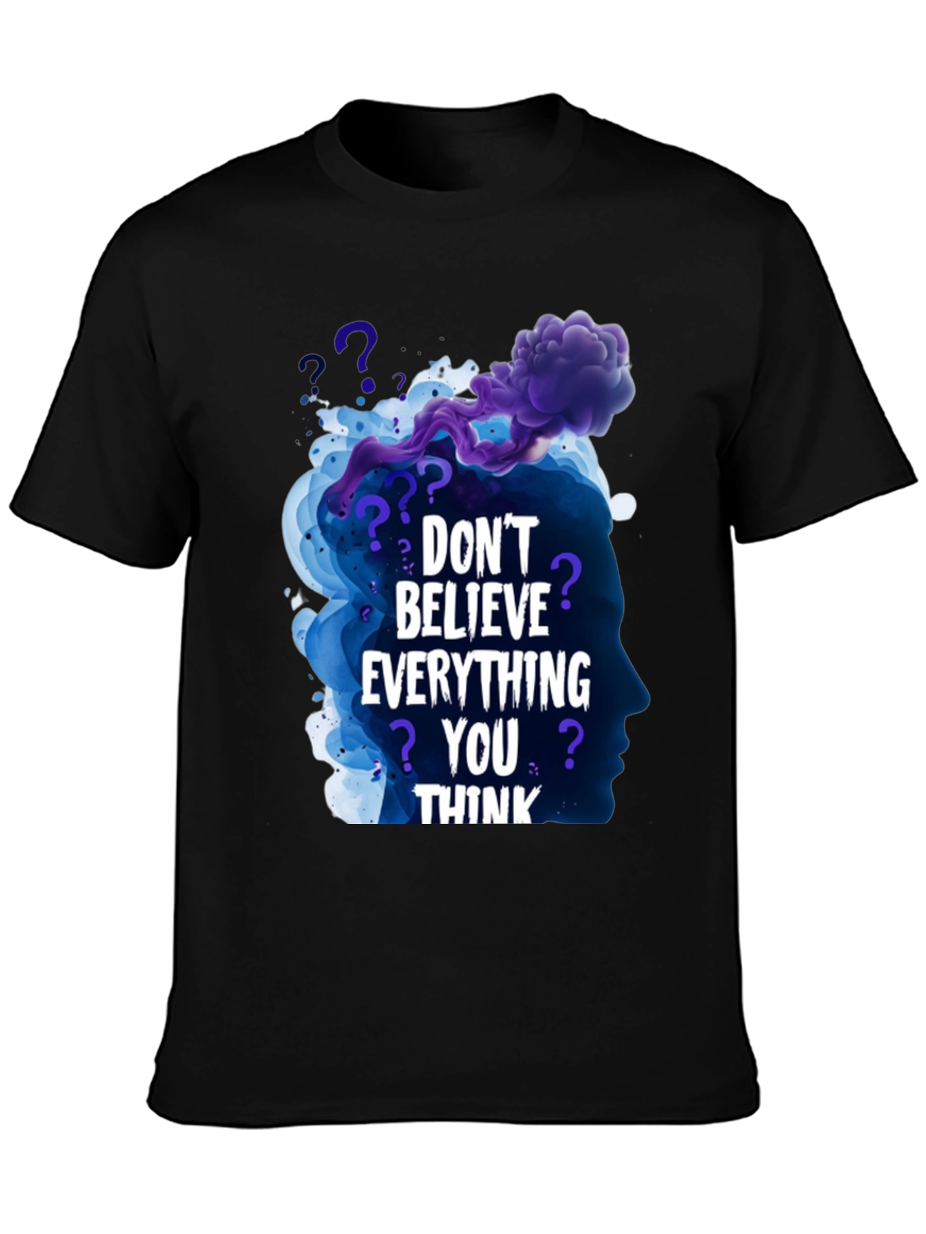 Dont Believe Everything You Think Black T-Shirt
