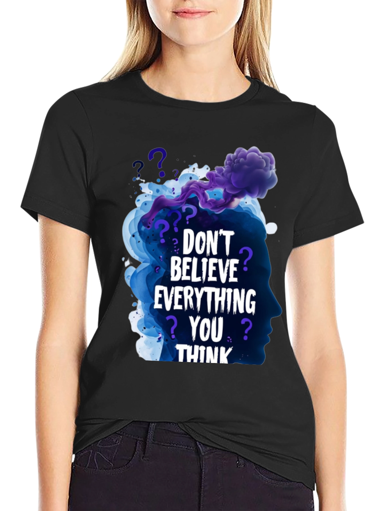 Dont Believe Everything You Think Black T-Shirt