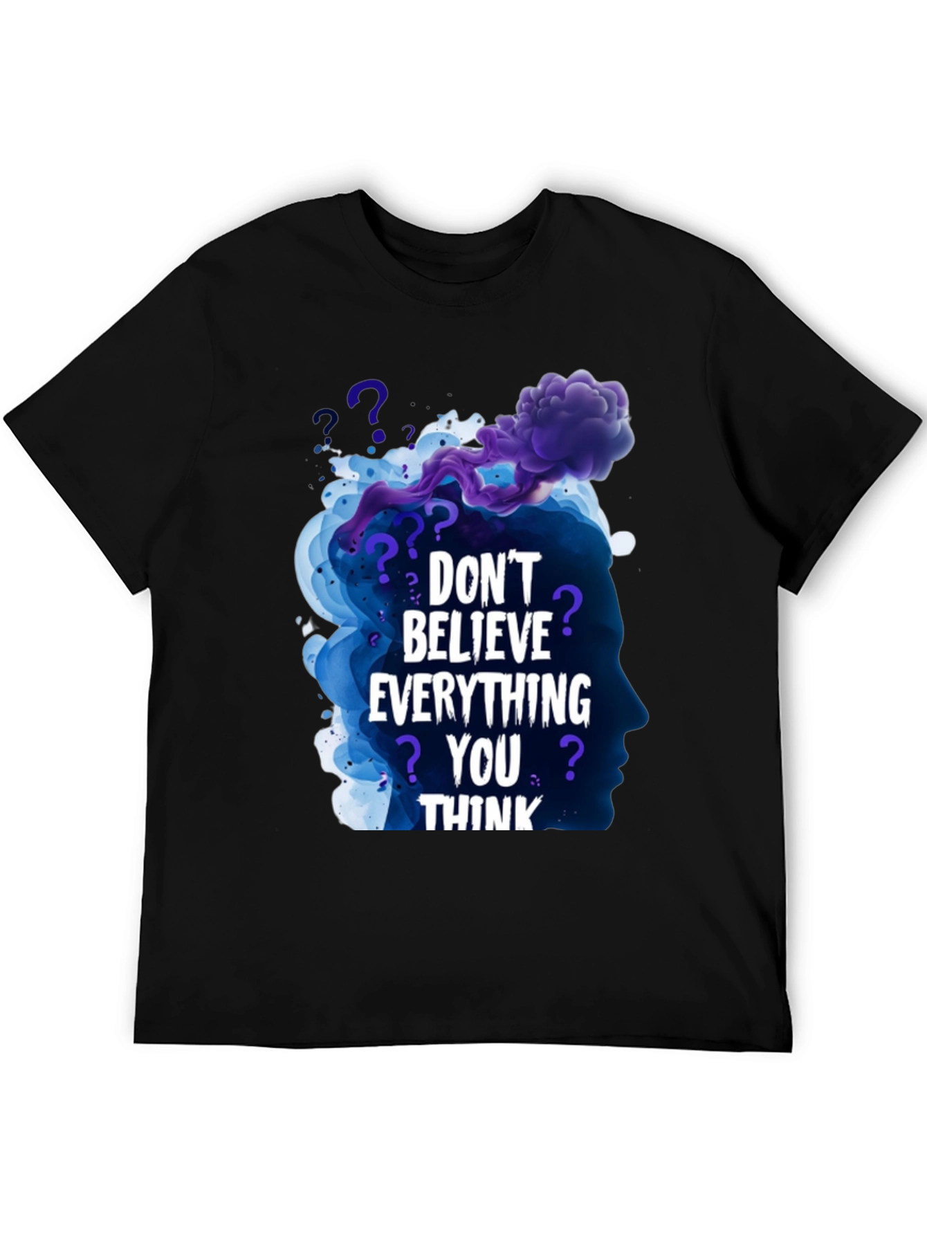 Dont Believe Everything You Think Black T-Shirt