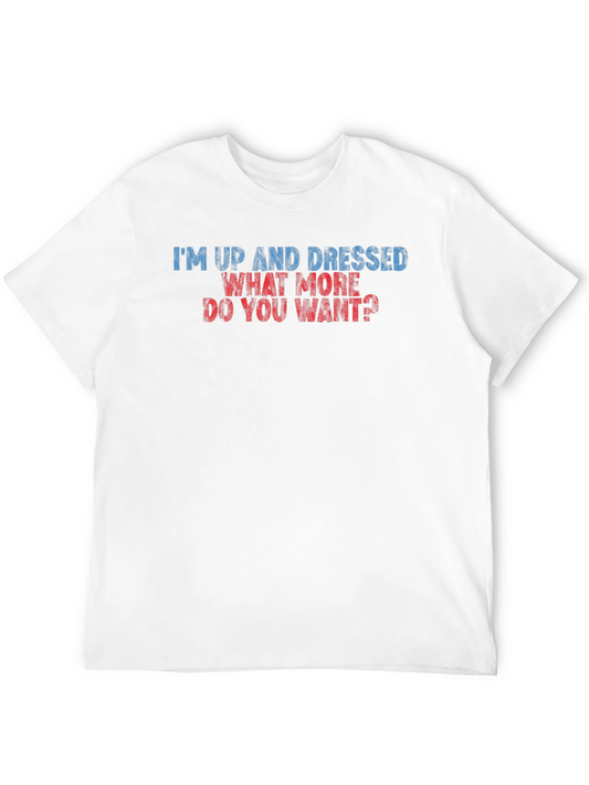 Humorous Im Up and Dressed Graphic Tee