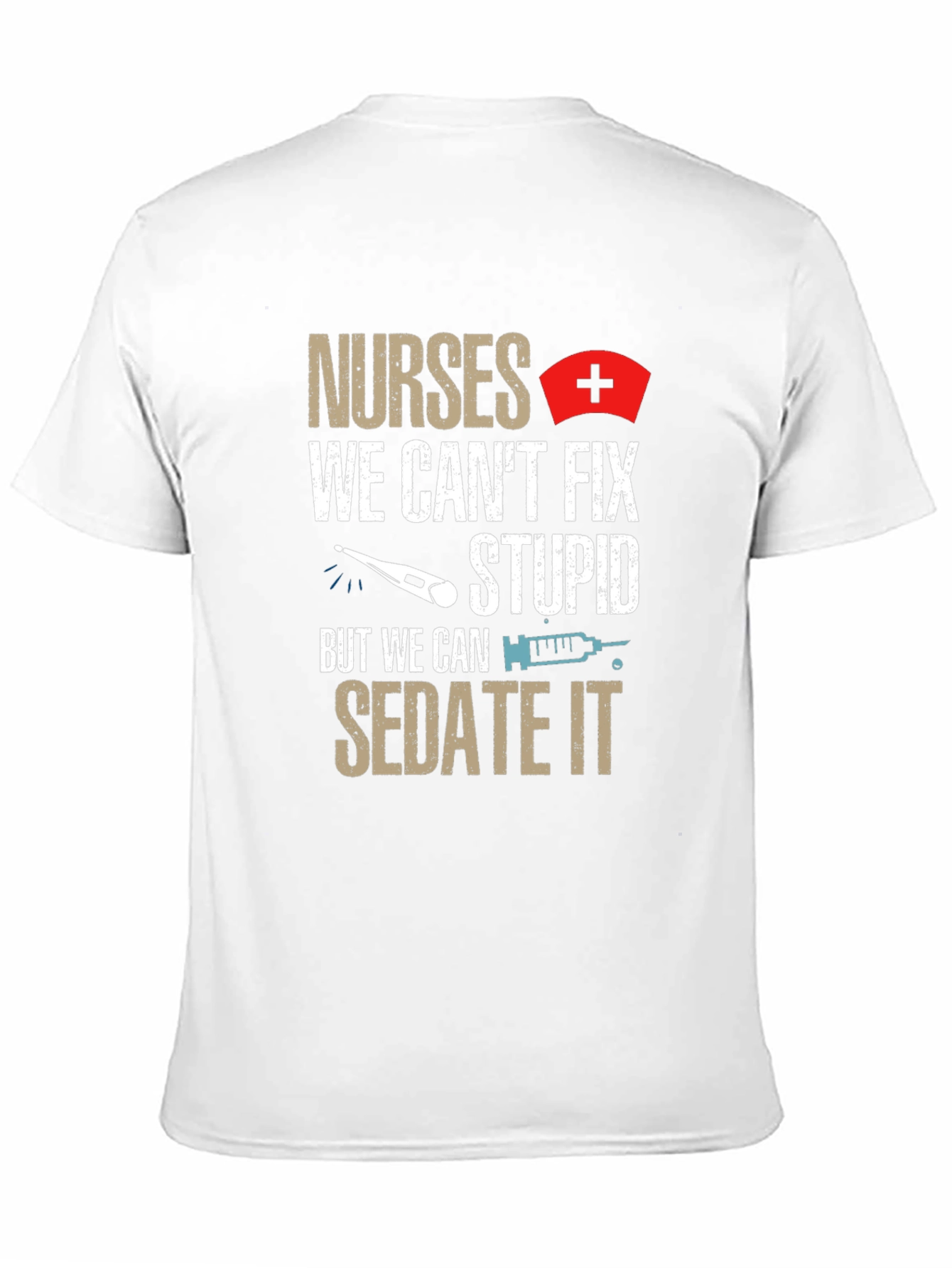 Nurses Sedate Stupid Humor T-Shirt