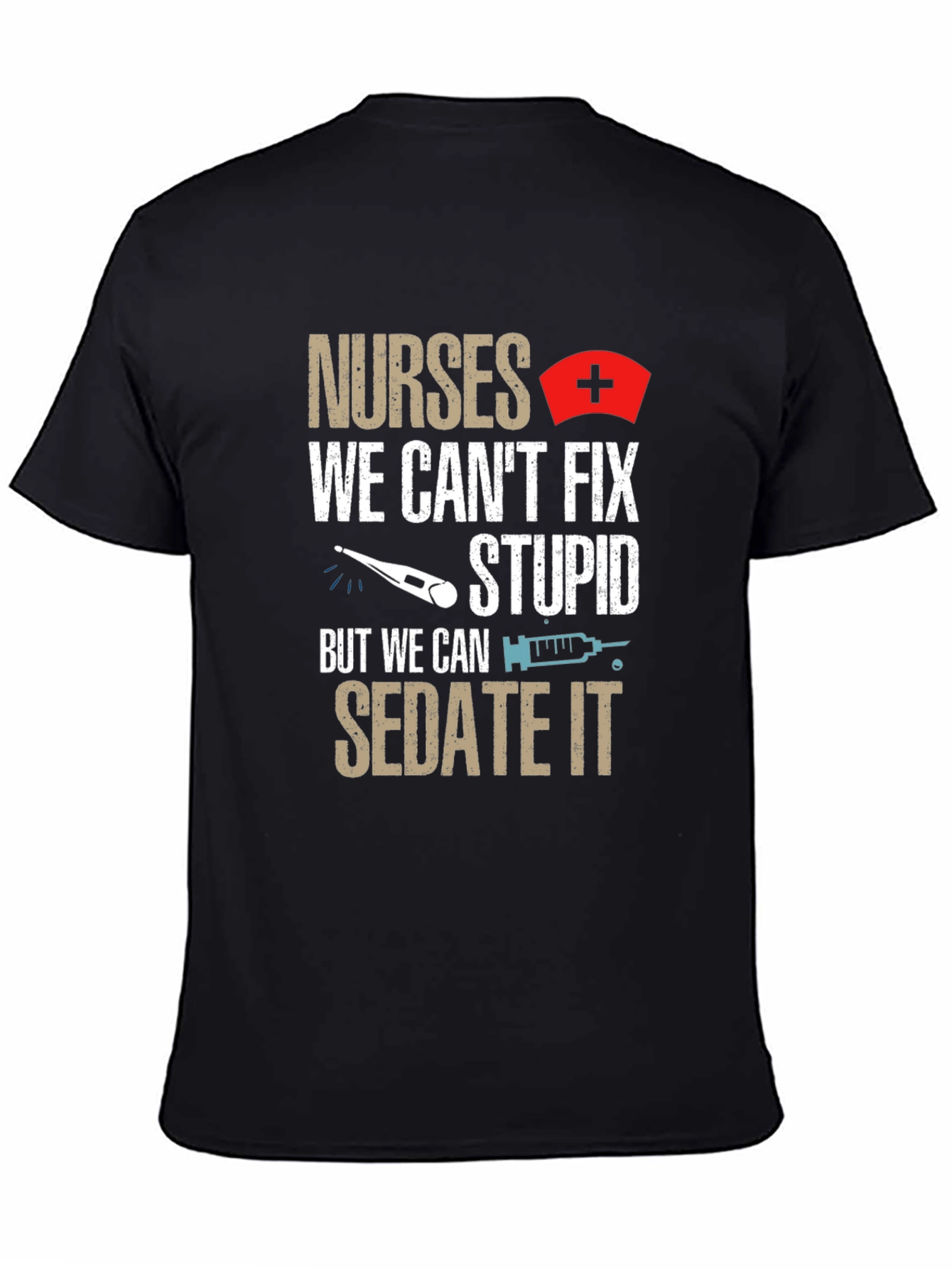 Nurses Sedate Stupid Humor T-Shirt
