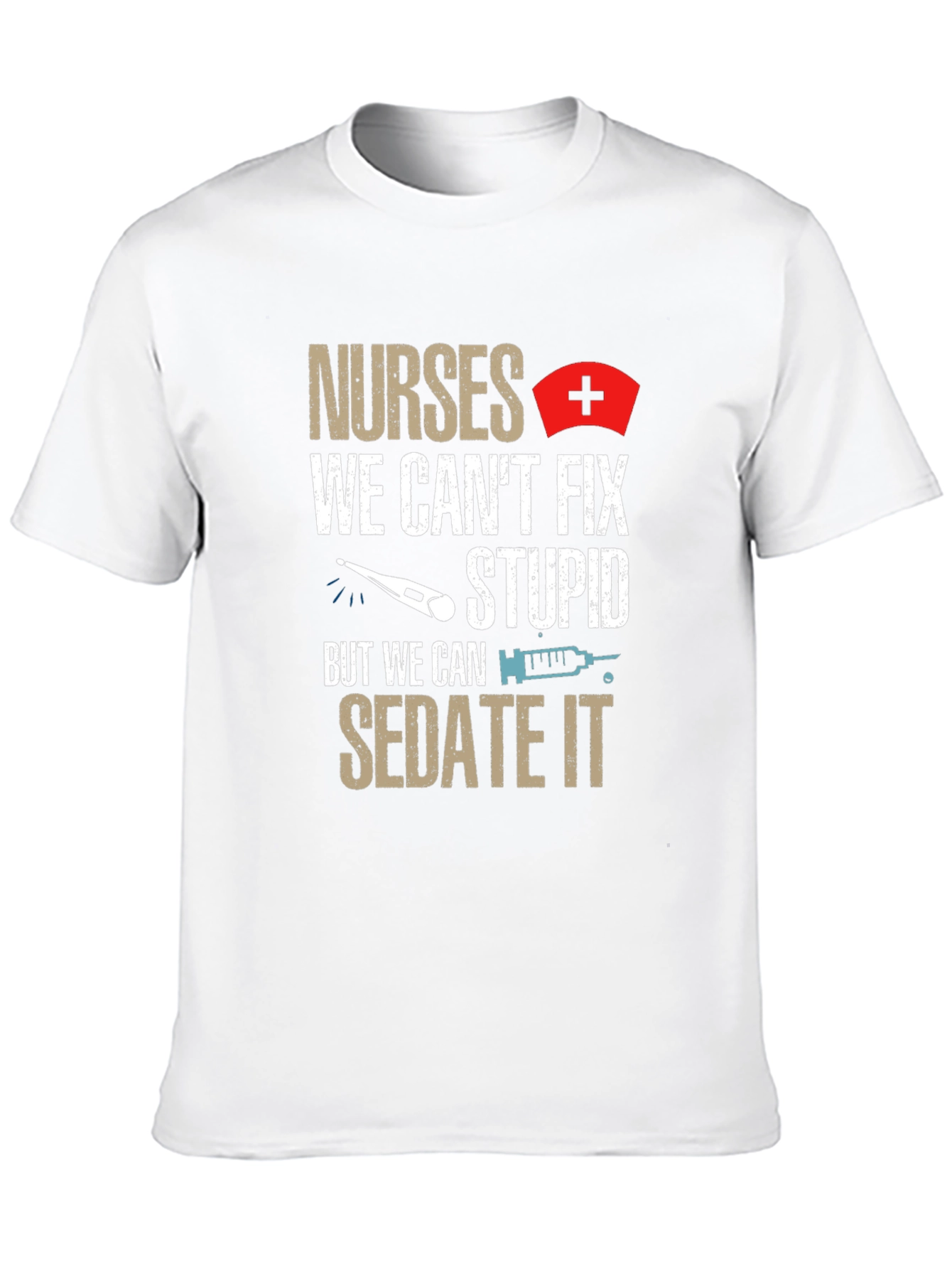 Nurses Sedate Stupid Humor T-Shirt