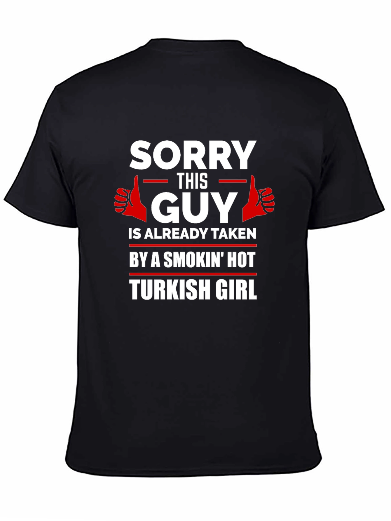 Sorry Guy Taken Turkish Girl Graphic T-Shirt