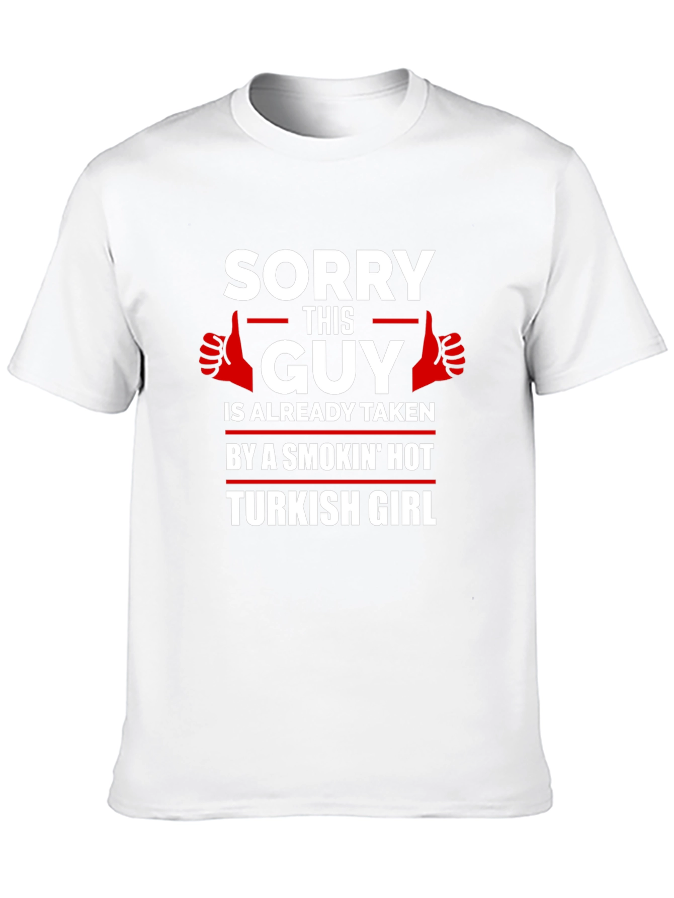 Sorry Guy Taken Turkish Girl Graphic T-Shirt