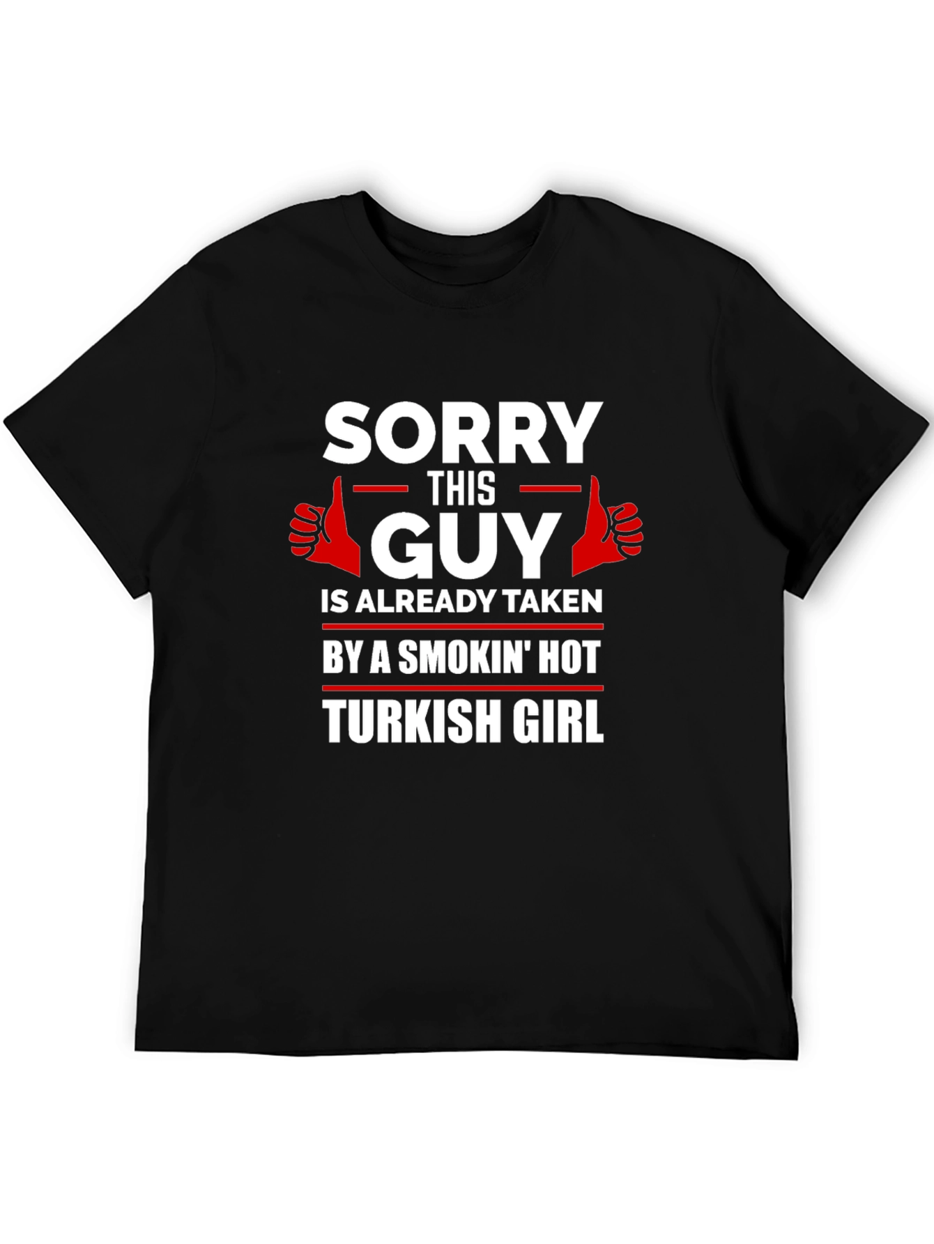Sorry Guy Taken Turkish Girl Graphic T-Shirt