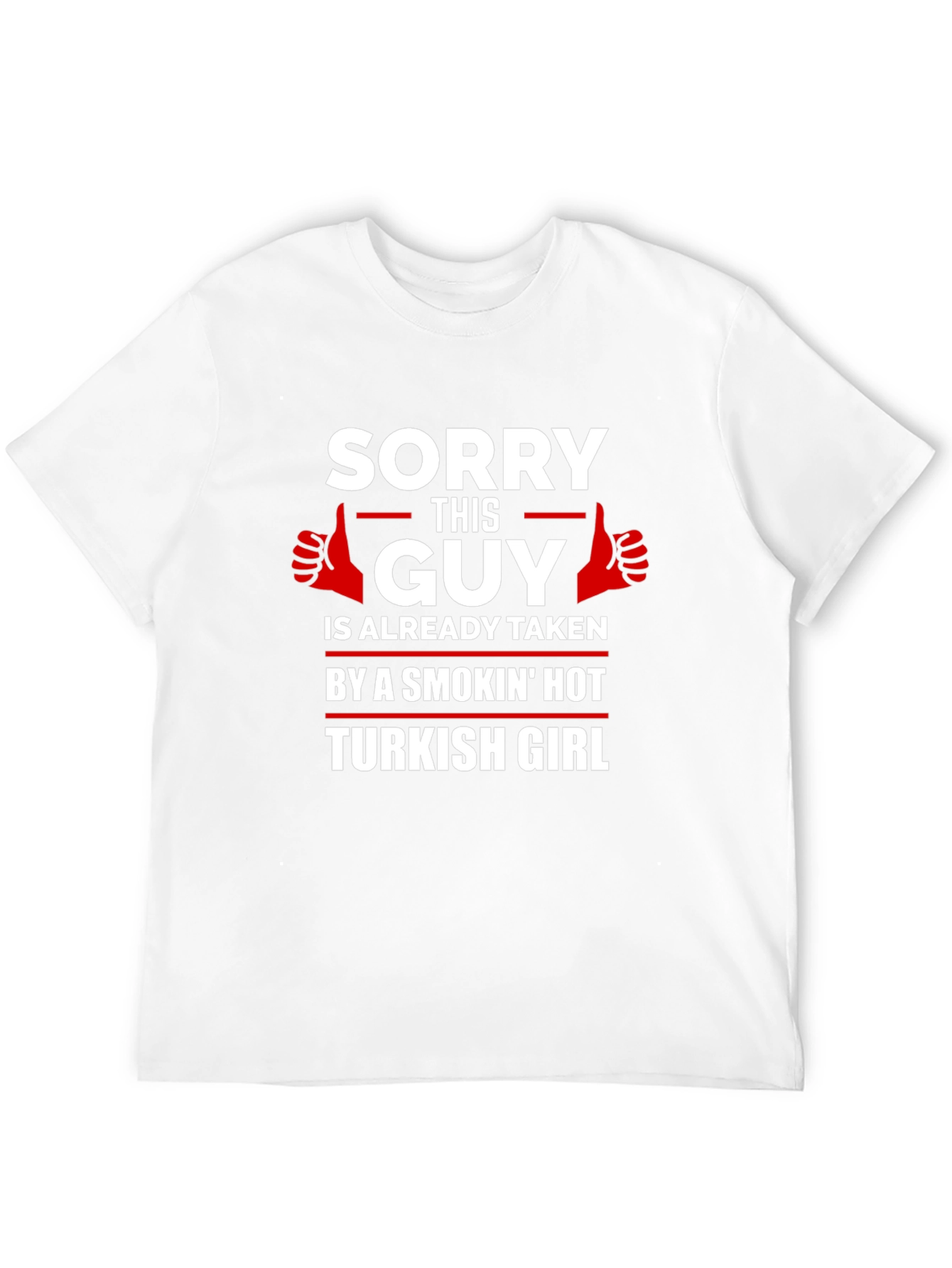 Sorry Guy Taken Turkish Girl Graphic T-Shirt