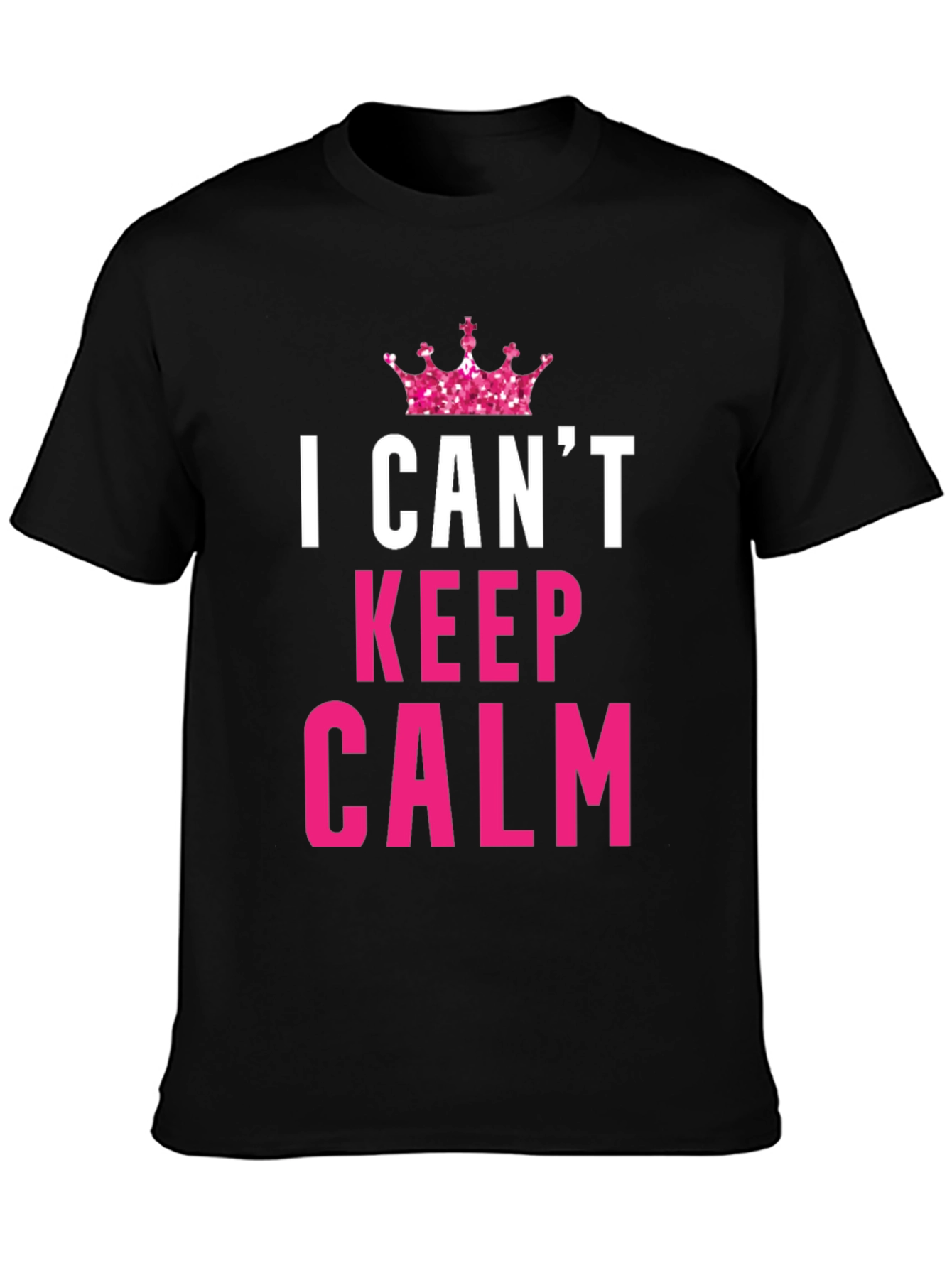 I Cant Keep Calm Funny Black T-Shirt
