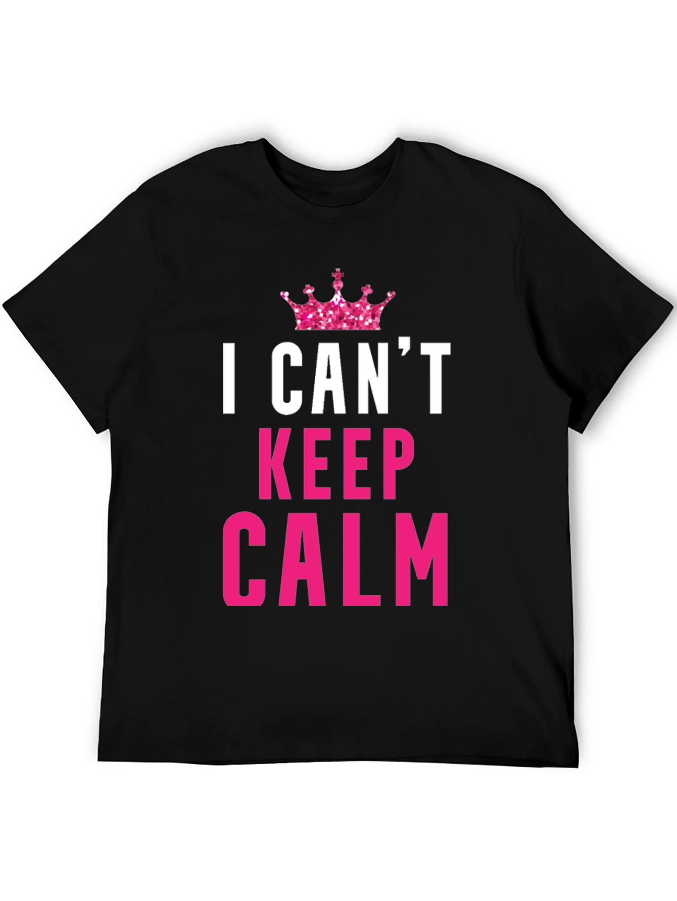 I Cant Keep Calm Funny Black T-Shirt