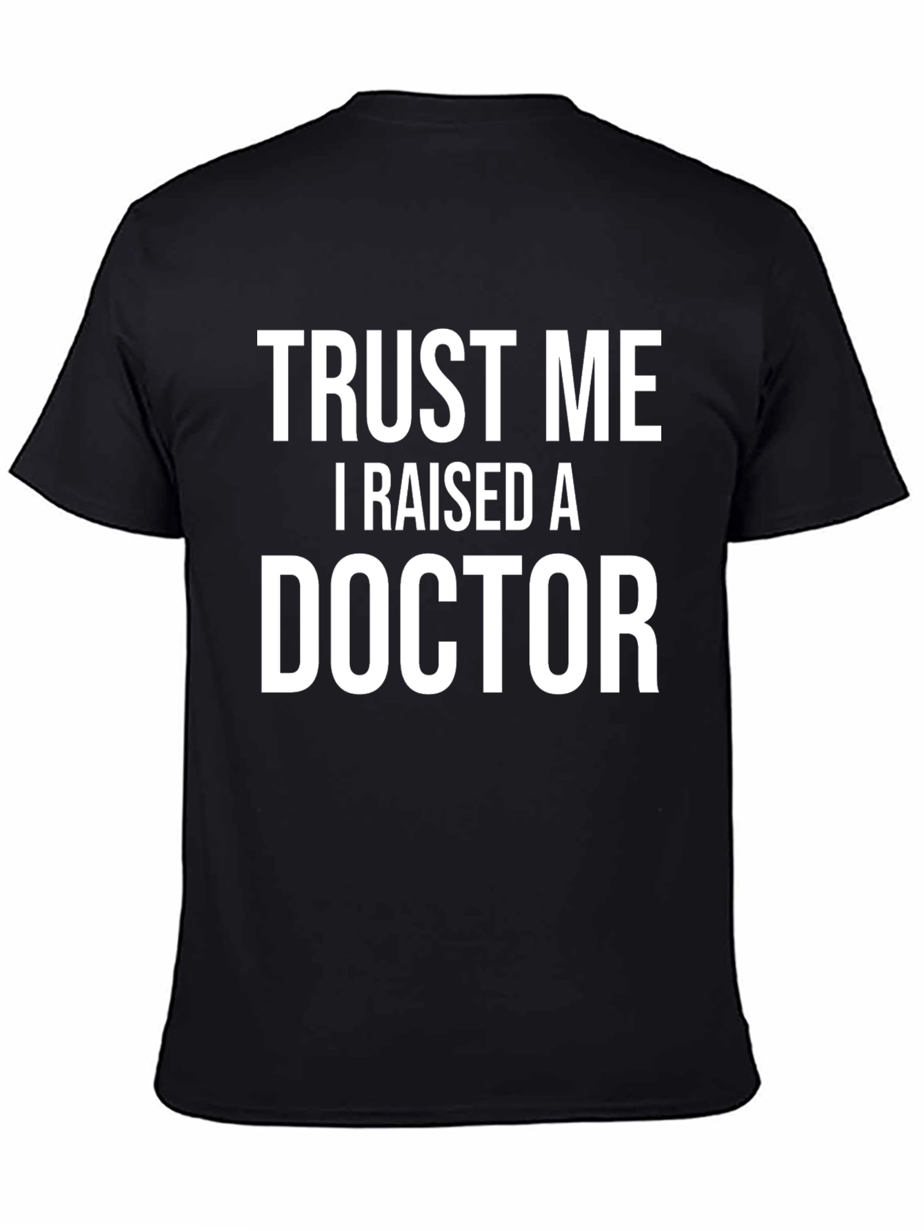 Trust Me I Raised A Doctor T-Shirt